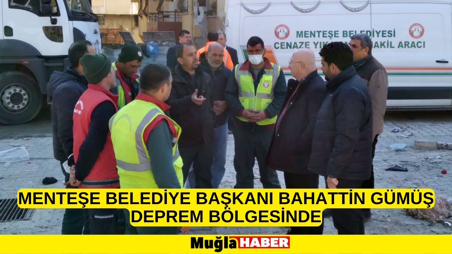 BAŞKAN GÜMÜŞ DEPREM BÖLGESİNDE