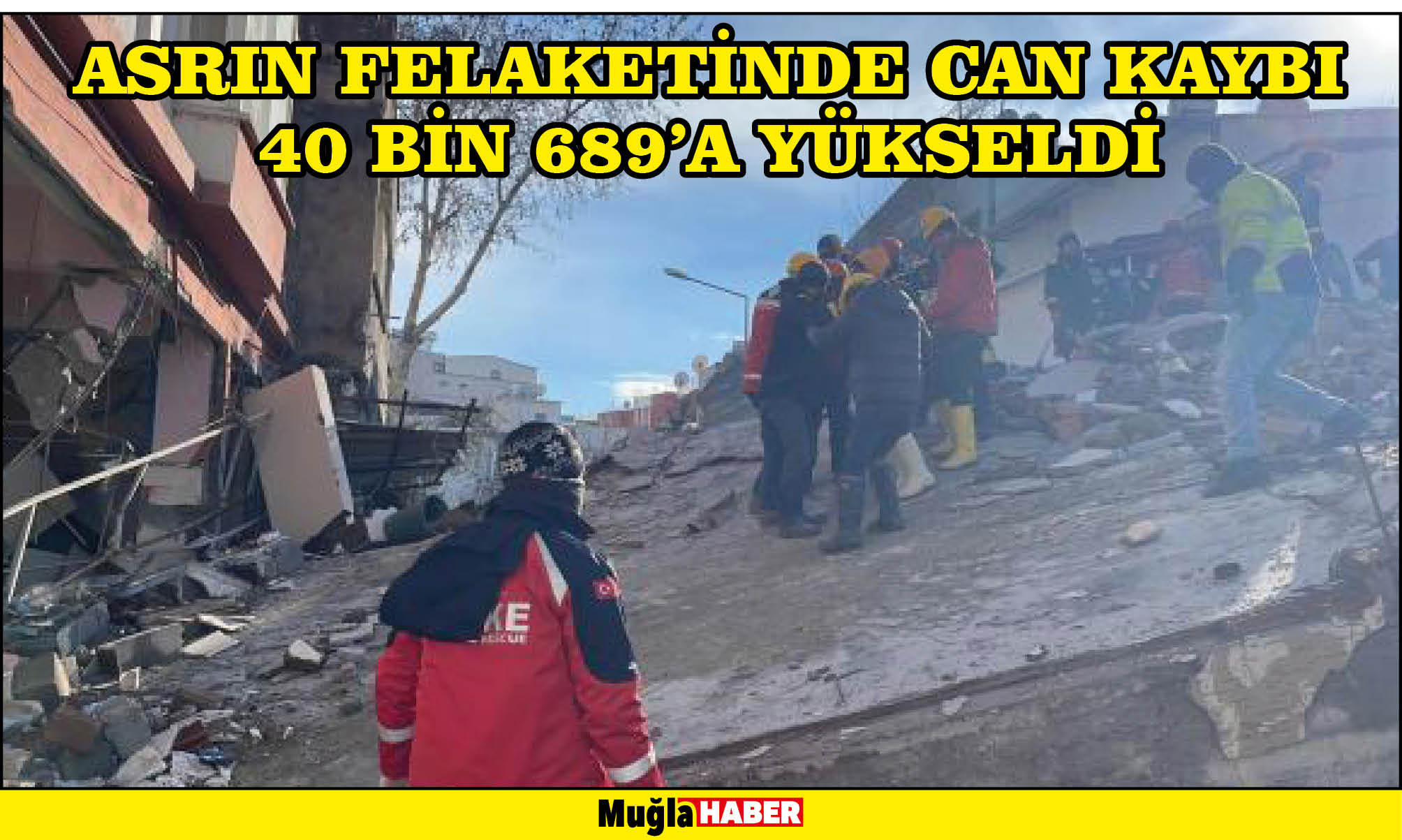 Asrın felaketinde can kaybı 40 bin 689'a yükseldi