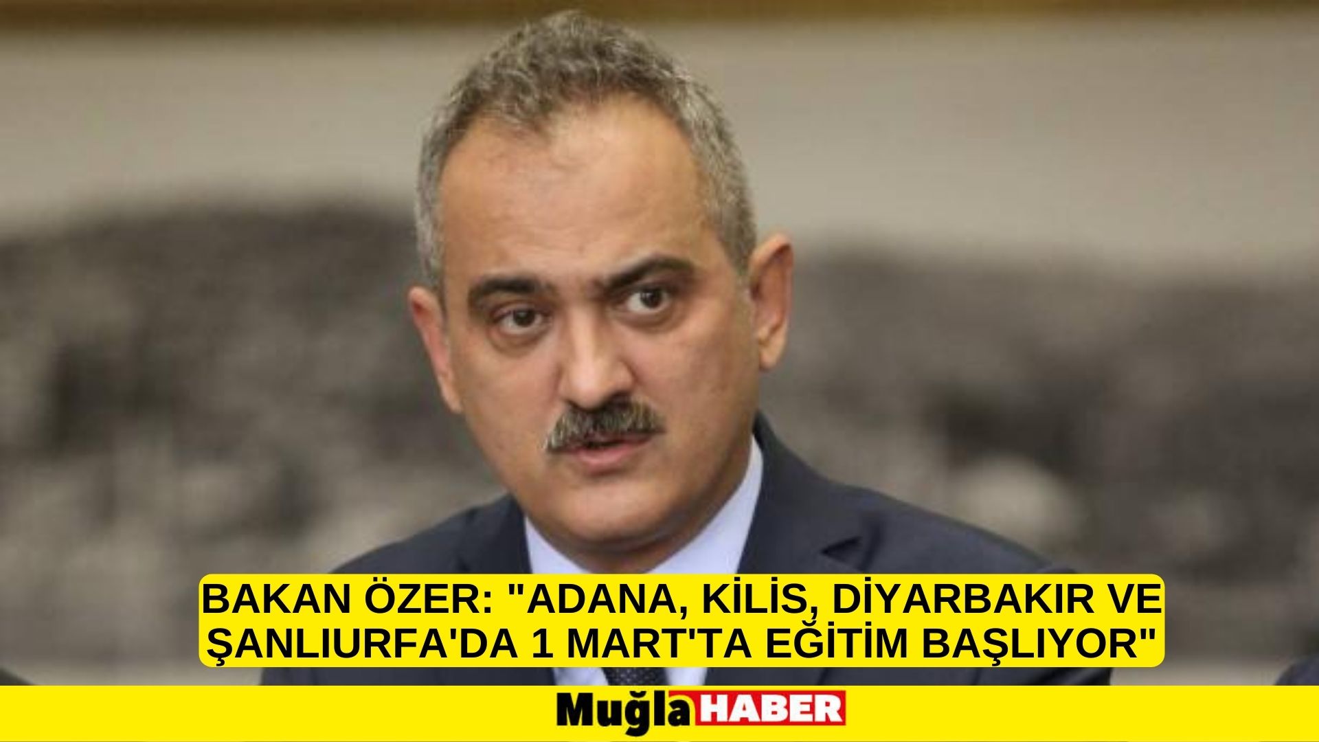 Bakan Özer: Adana, Kilis, Diyarbakır ve Şanlıurfa'da 1 Mart'ta eğitim başlıyor