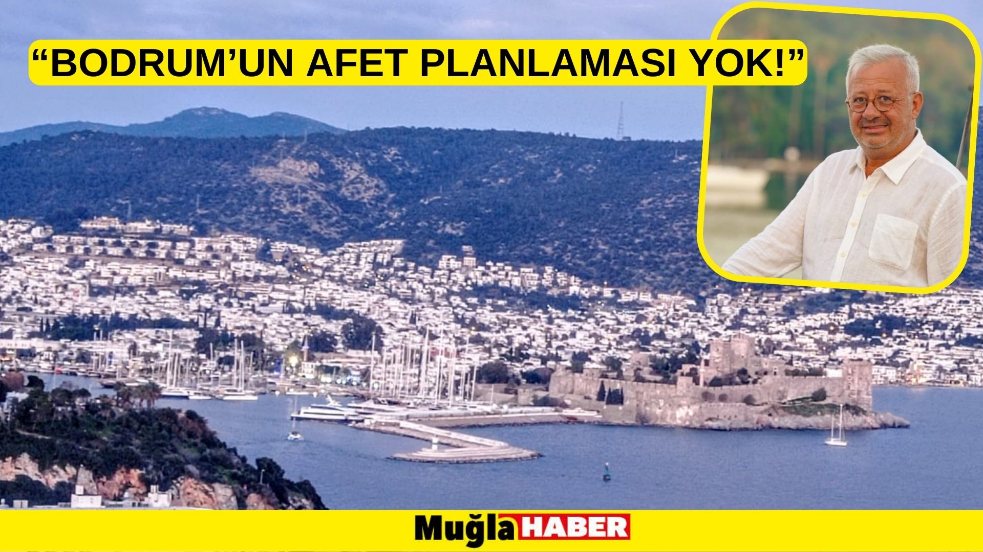 BODRUM GÜÇBİRLİĞİ DERNEĞİ: “BODRUM’UN AFET PLANLAMASI YOK!”