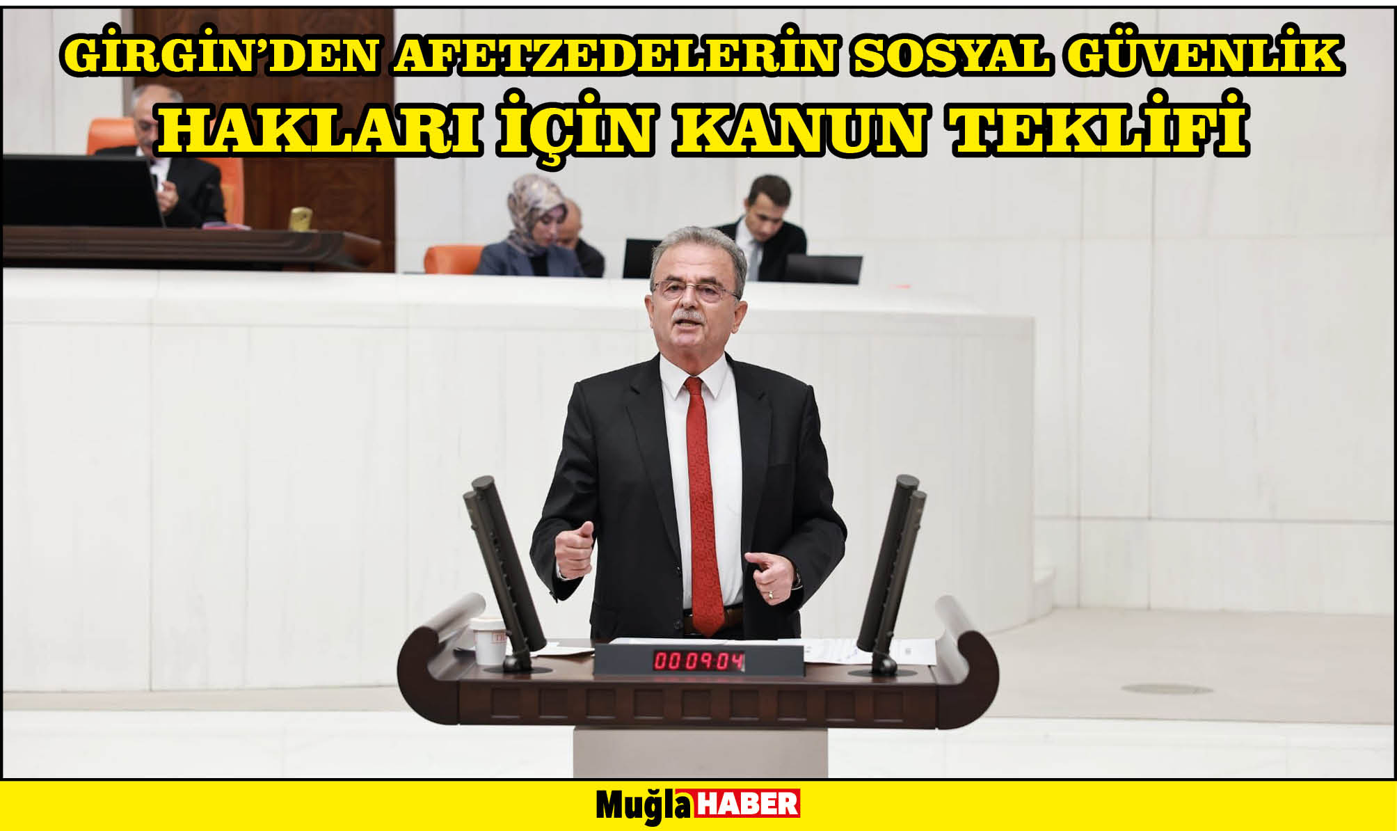 GİRGİN’DEN AFETZEDELERİN SOSYAL GÜVENLİK HAKLARI İÇİN KANUN TEKLİFİ