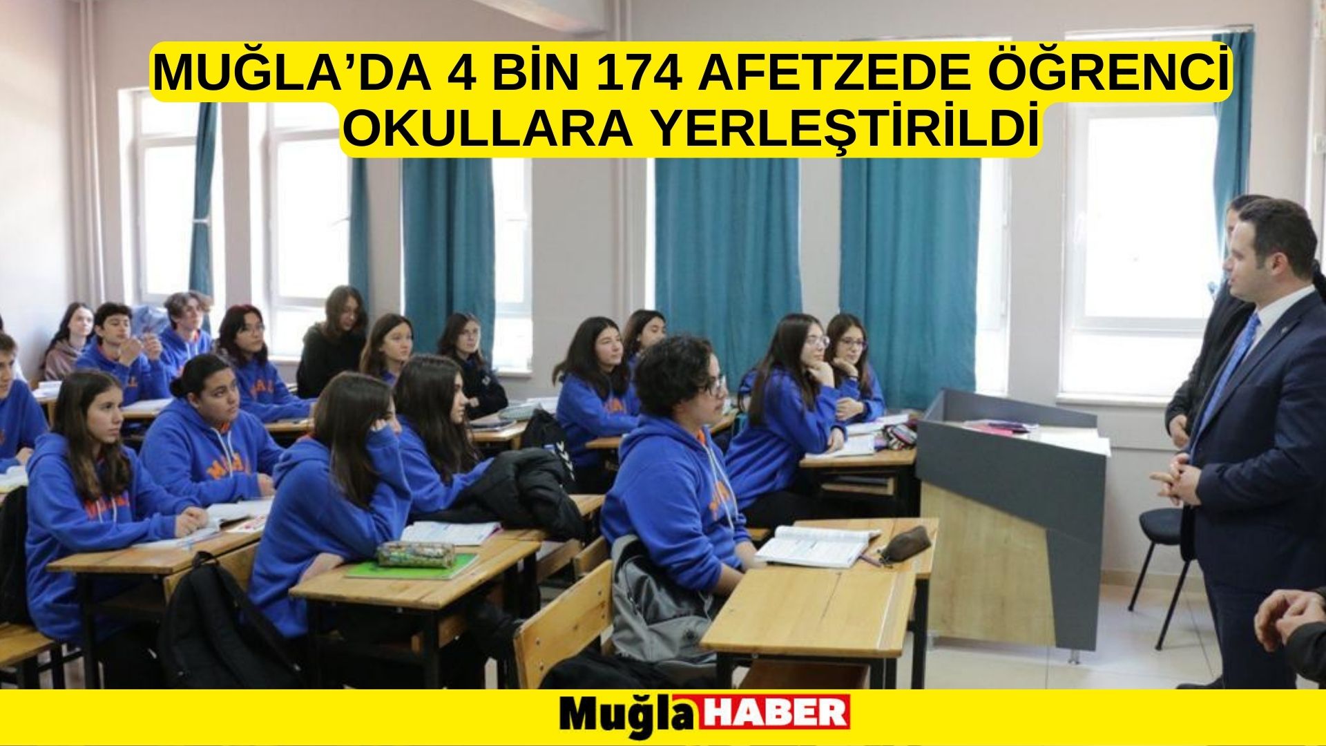 MUĞLA’DA 4 BİN 174 AFETZEDE ÖĞRENCİ OKULLARA YERLEŞTİRİLDİ