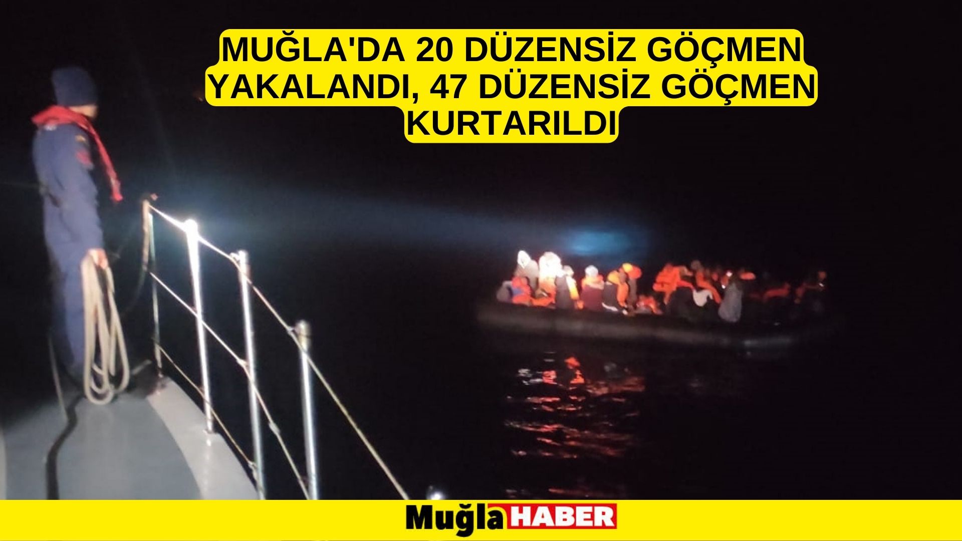 Muğla'da 20 düzensiz göçmen yakalandı, 47 düzensiz göçmen kurtarıldı