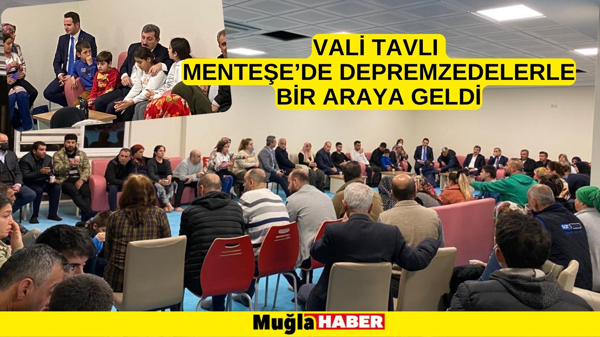 VALİ TAVLI MENTEŞE’DE DEPREMZEDELERLE BİR ARAYA GELDİ