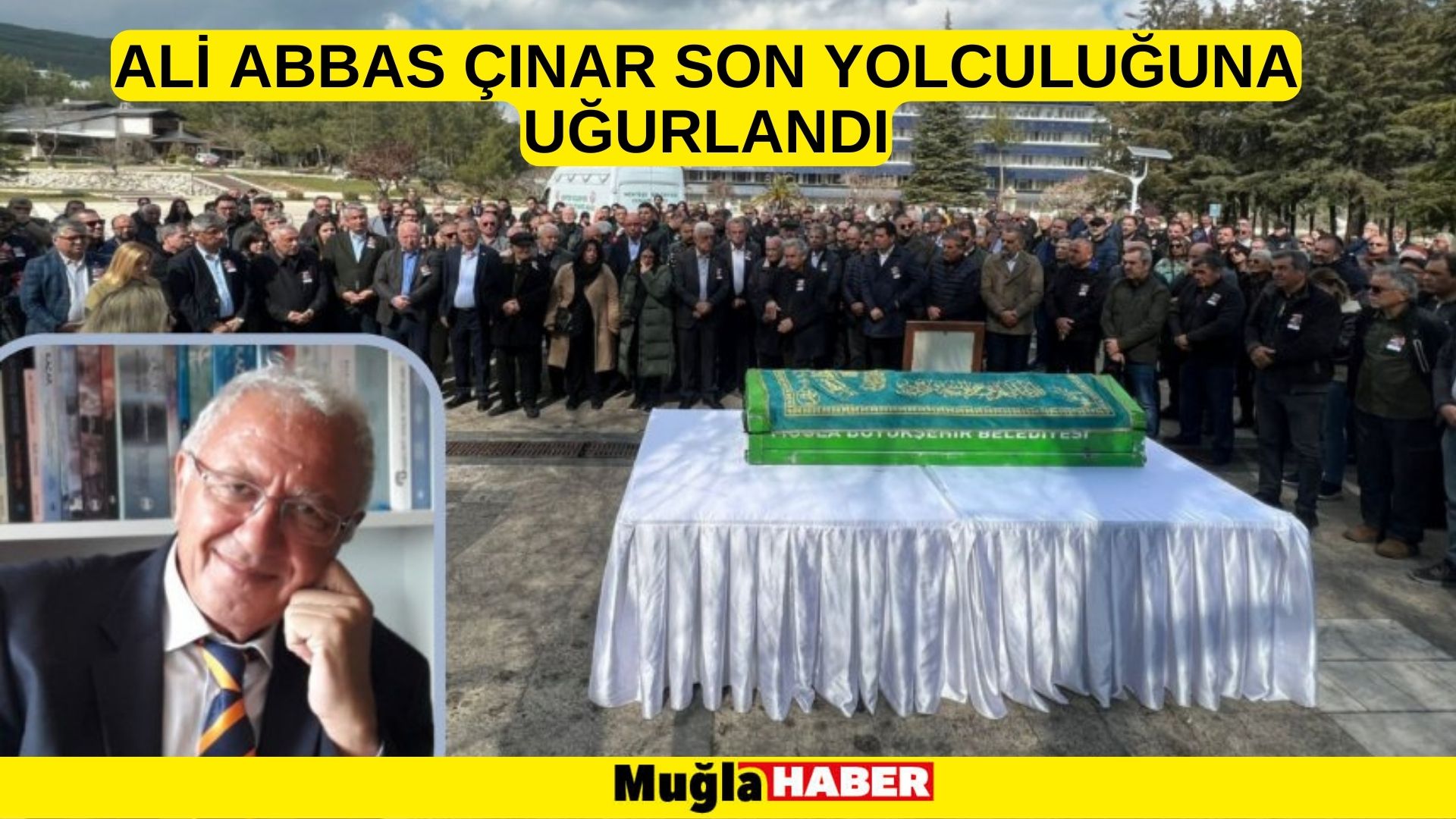 ALİ ABBAS çınar son yolculuğuna uğurlandı