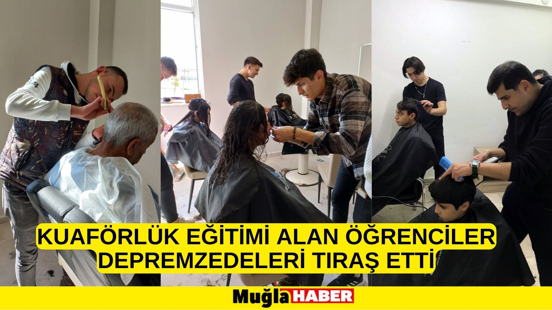 Muğla'da kuaförlük eğitimi alan öğrenciler depremzedeleri tıraş etti