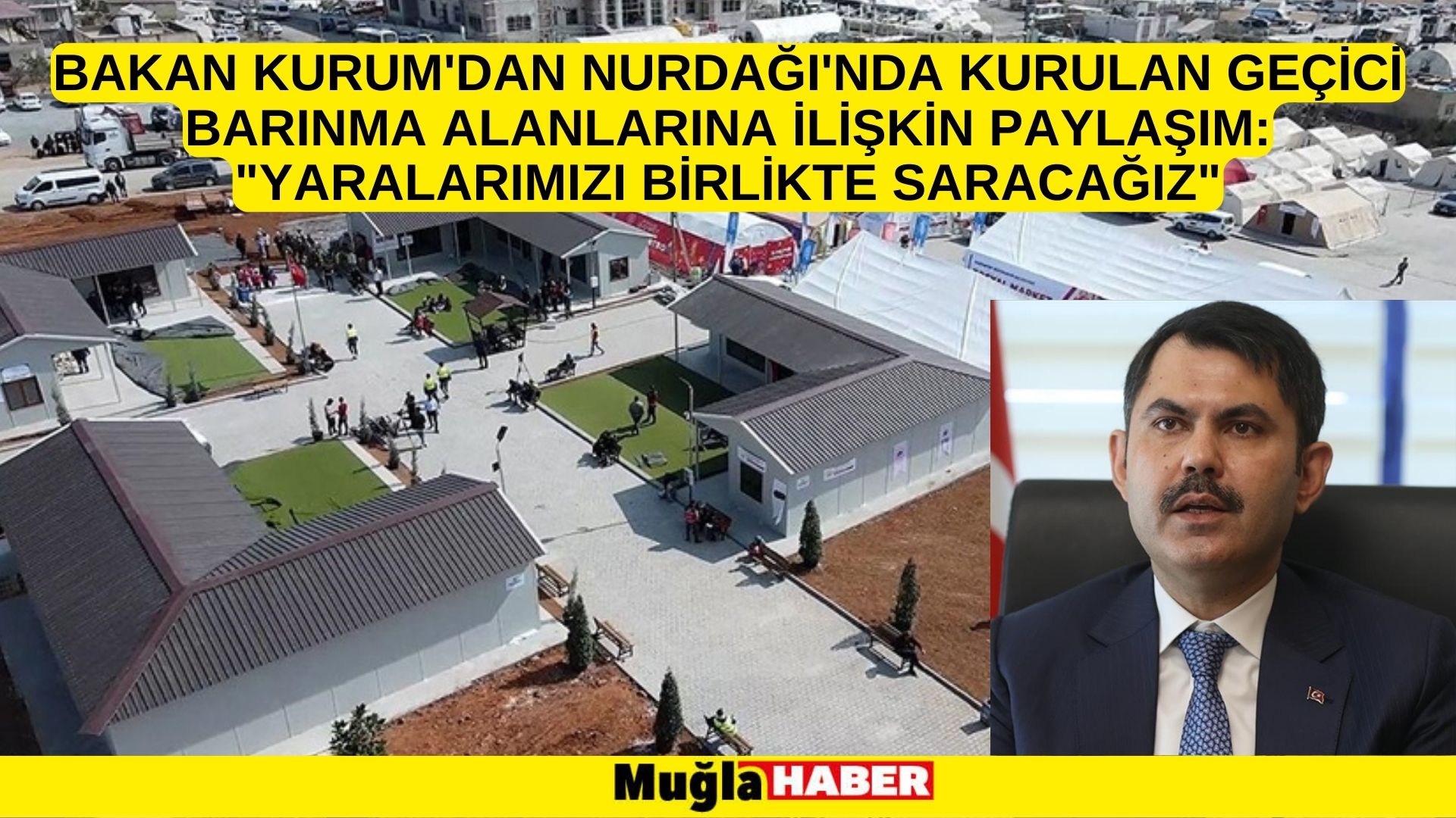 Bakan Kurum'dan Nurdağı'nda kurulan geçici barınma alanlarına ilişkin paylaşım: Yaralarımızı birlikte saracağız