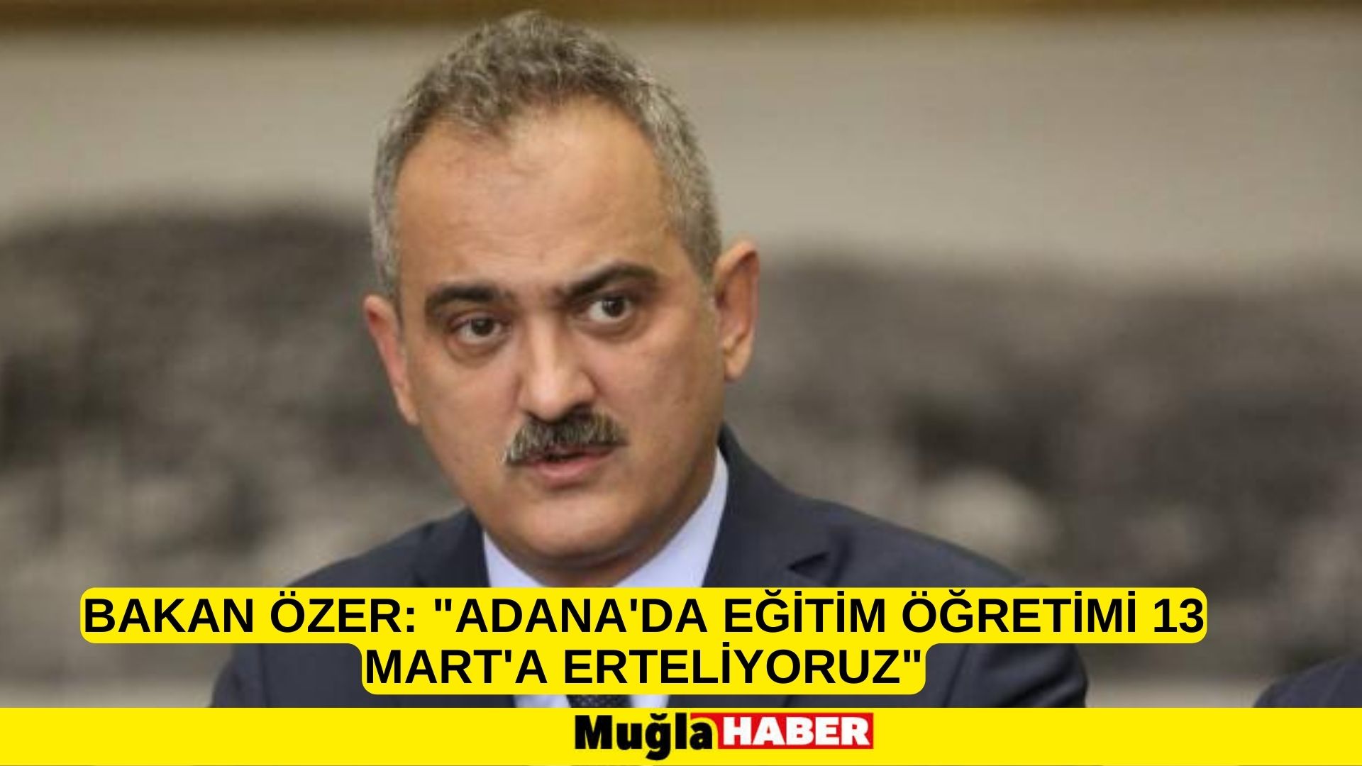 Bakan Özer: Adana'da eğitim öğretimi 13 Mart'a erteliyoruz