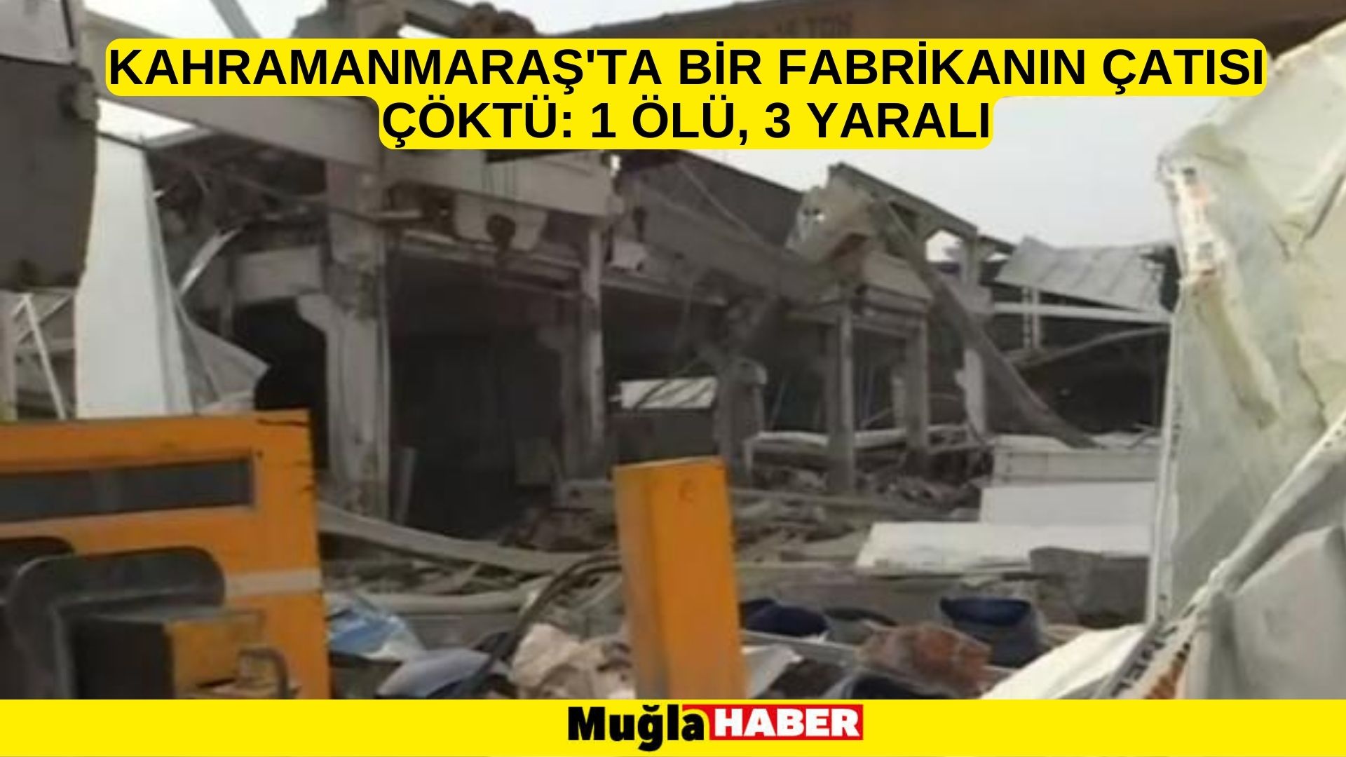 Kahramanmaraş'ta bir fabrikanın çatısı çöktü: 1 ölü, 3 yaralı