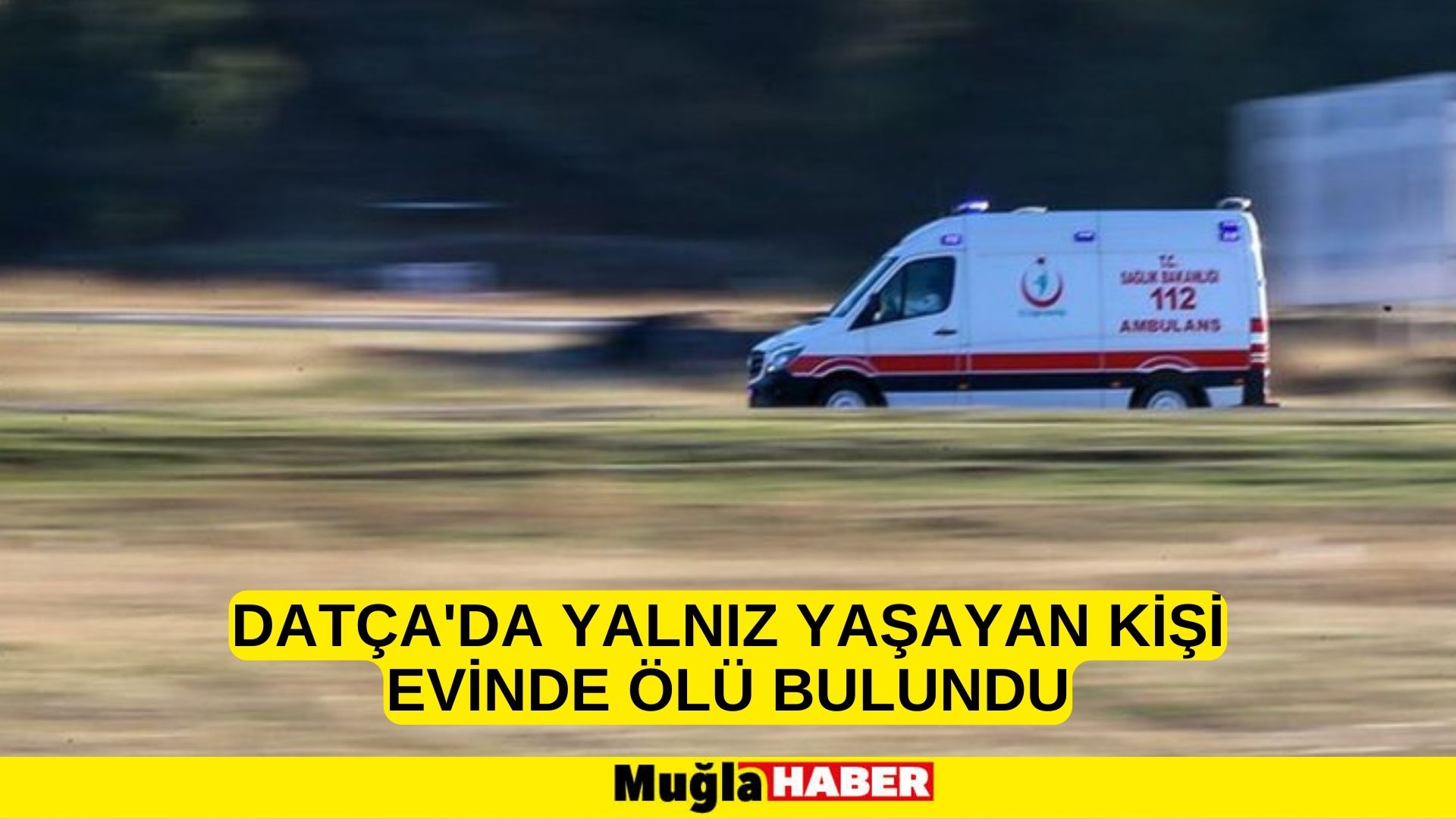 Datça'da yalnız yaşayan kişi evinde ölü bulundu