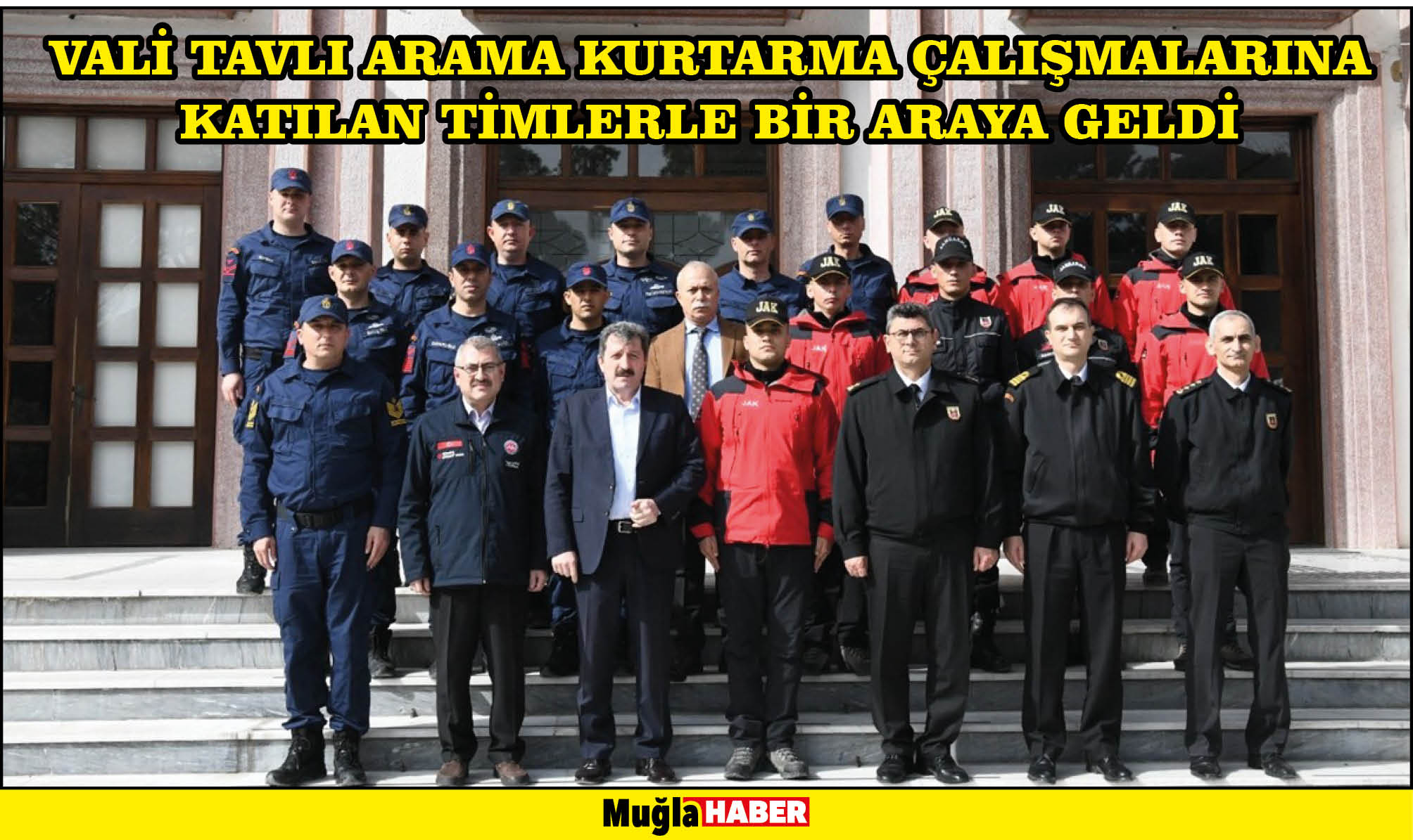 VALİ TAVLI ARAMA KURTARMA ÇALIŞMALARINA KATILAN TİMLERLE BİR ARAYA GELDİ