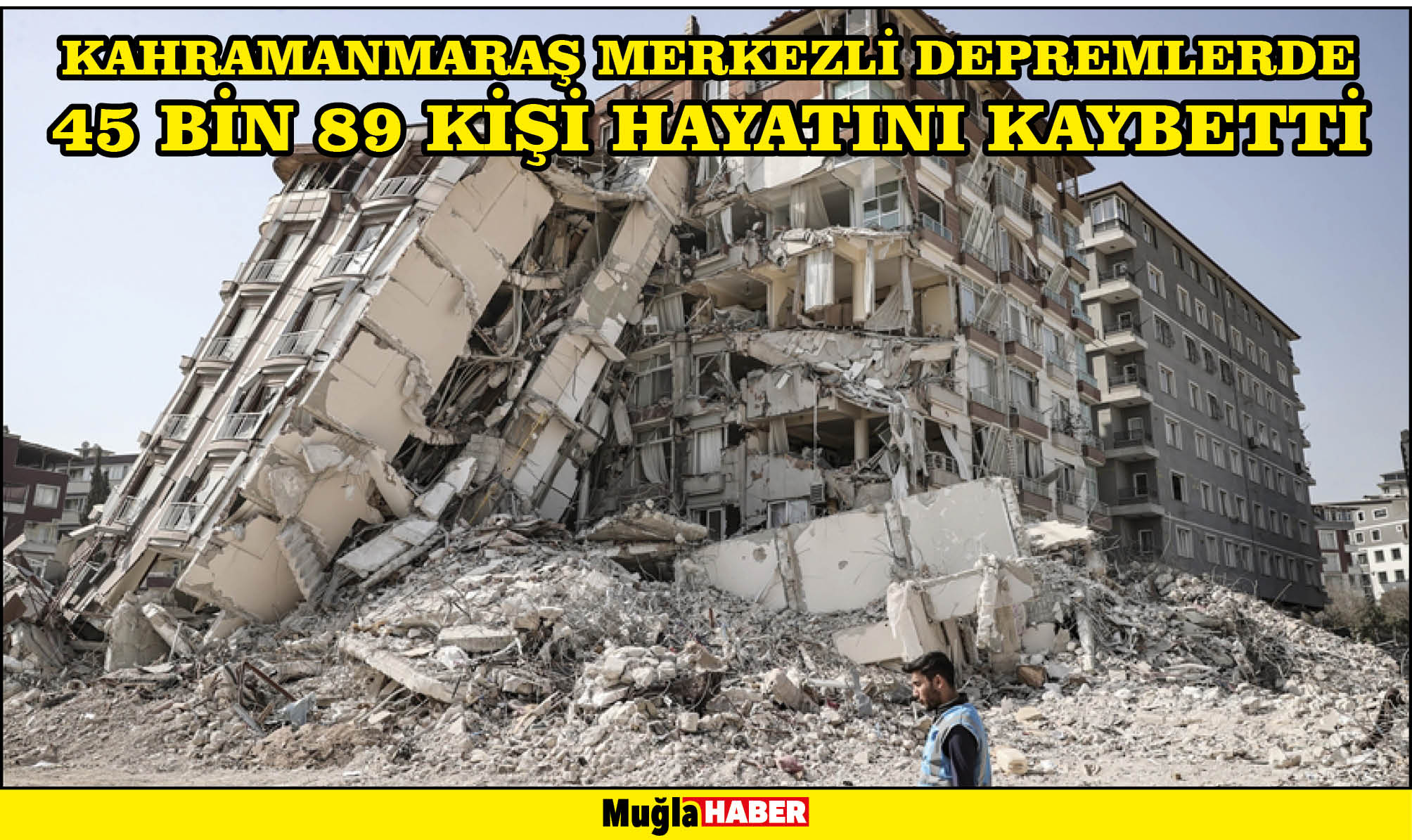 Kahramanmaraş merkezli depremlerde 45 bin 89 kişi hayatını kaybetti