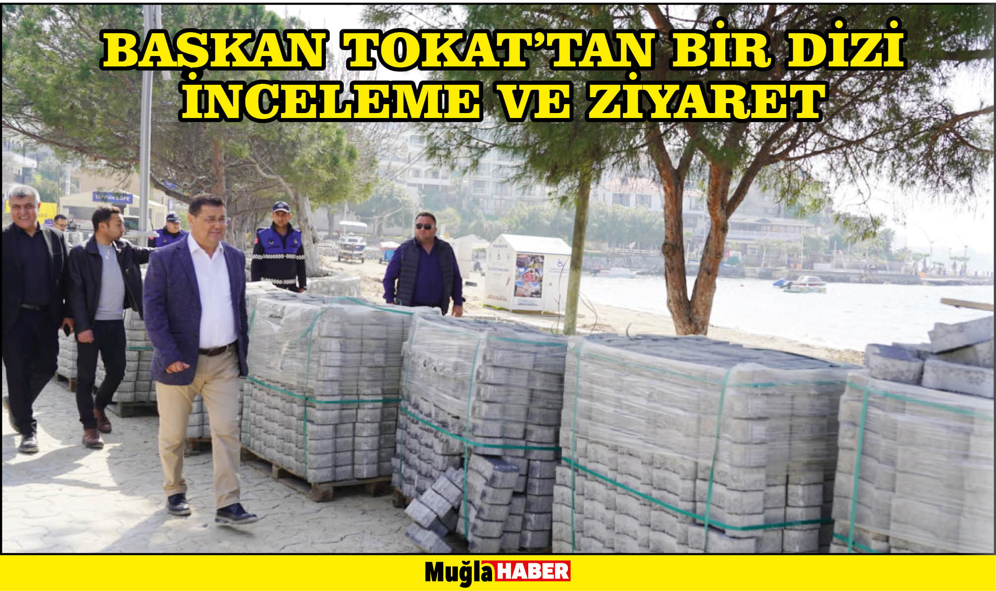 BAŞKAN TOKAT’TAN BİR DİZİ İNCELEME VE ZİYARET