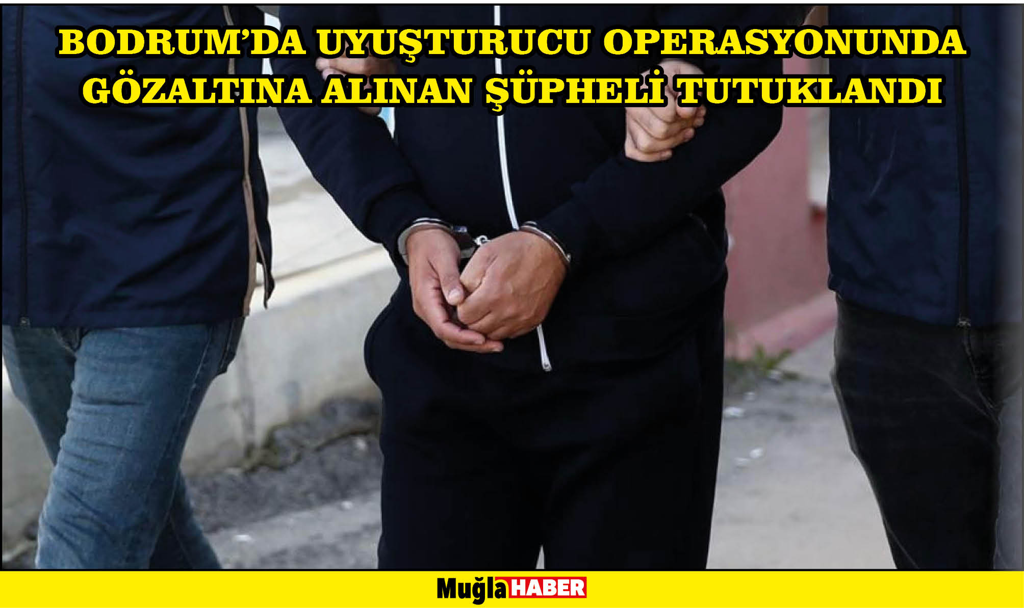 Bodrum'da uyuşturucu operasyonunda gözaltına alınan şüpheli tutuklandı