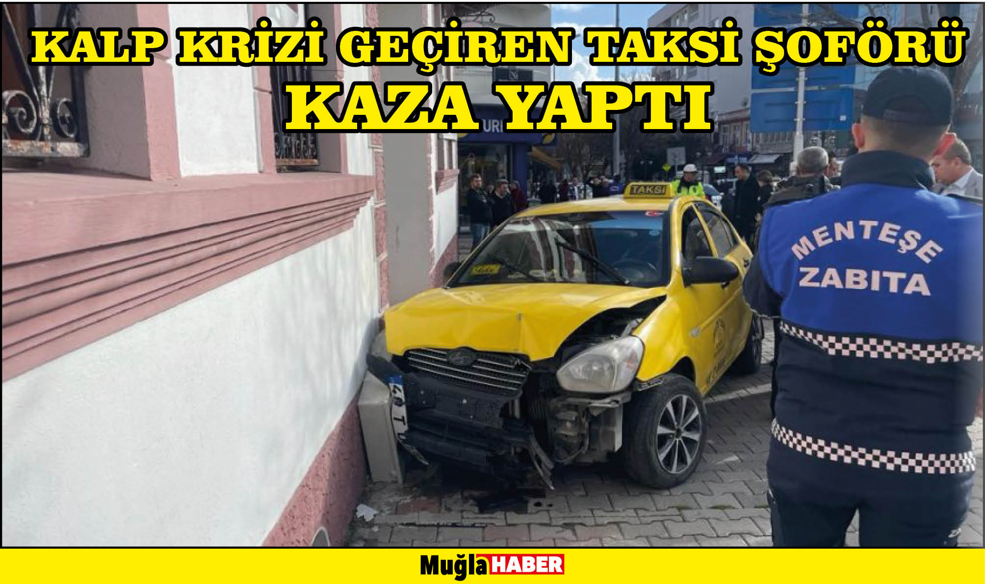 KALP KRİZİ GEÇİREN TAKSİ ŞOFÖRÜ KAZA YAPTI