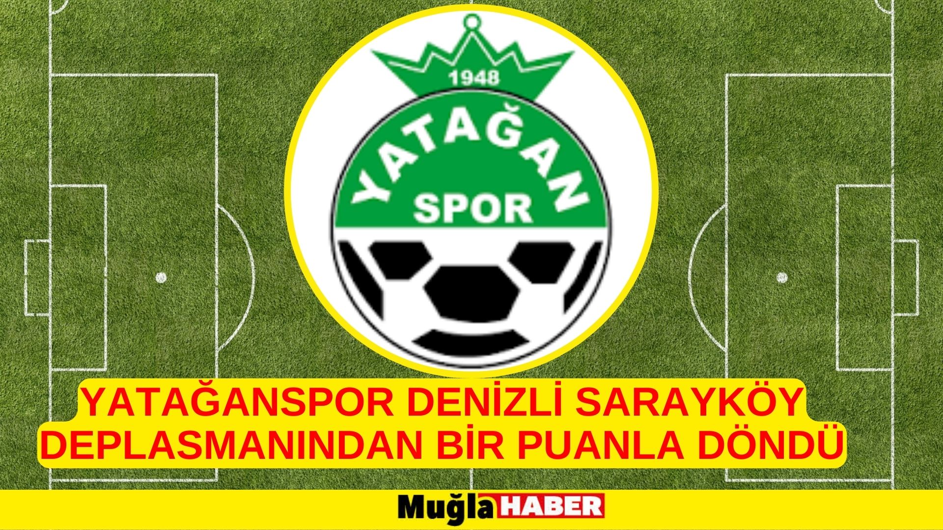 YATAĞANSPOR DENİZLİ SARAYKÖY DEPLASMANINDAN BİR PUANLA DÖNDÜ