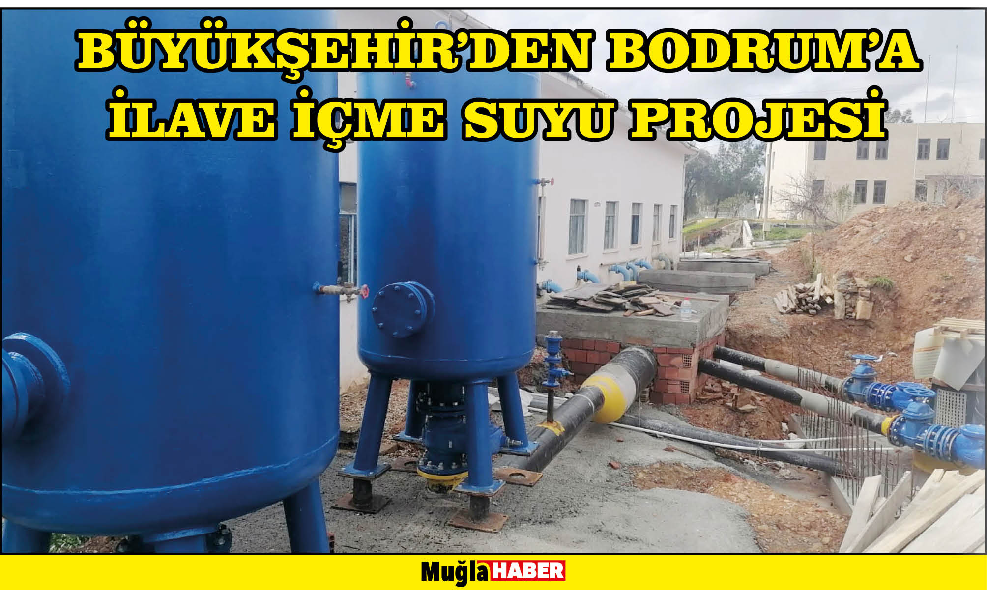 BÜYÜKŞEHİR’DEN BODRUM’A İLAVE İÇME SUYU PROJESİ