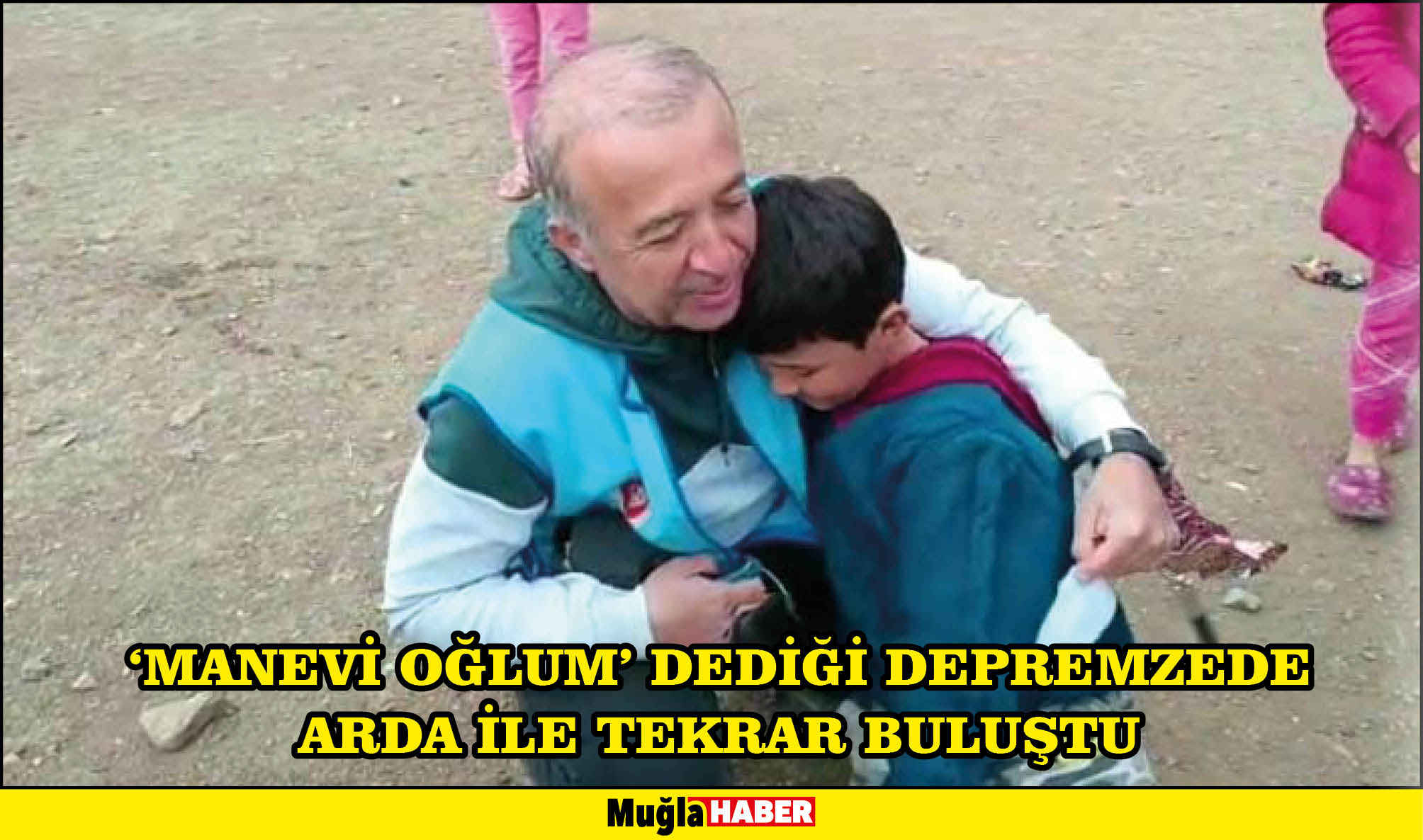 ‘MANEVİ OĞLUM’ DEDİĞİ DEPREMZEDE ARDA İLE TEKRAR BULUŞTU