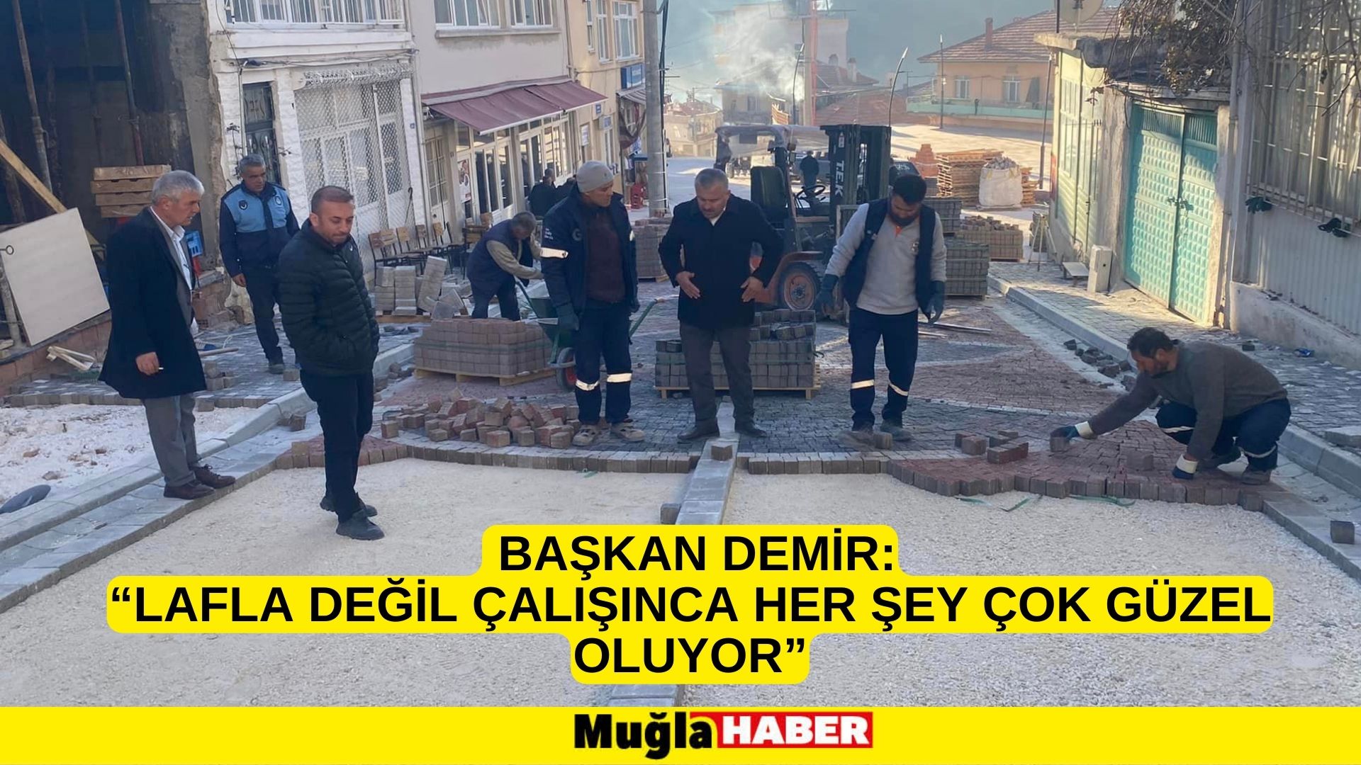  BAŞKAN DEMİR:  “LAFLA DEĞİL ÇALIŞINCA HER ŞEY ÇOK GÜZEL OLUYOR”