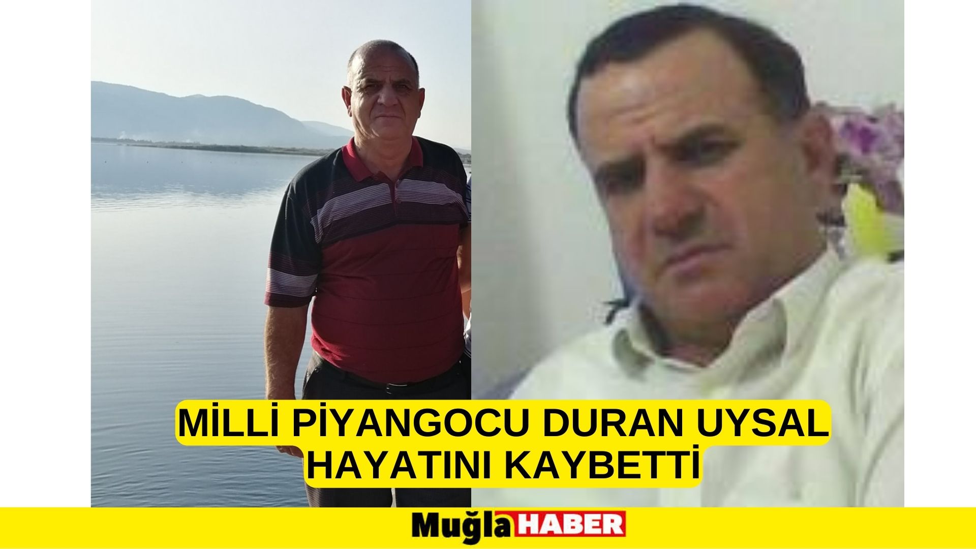 MİLLİ PİYANGOCU DURAN UYSAL HAYATINI KAYBETTİ