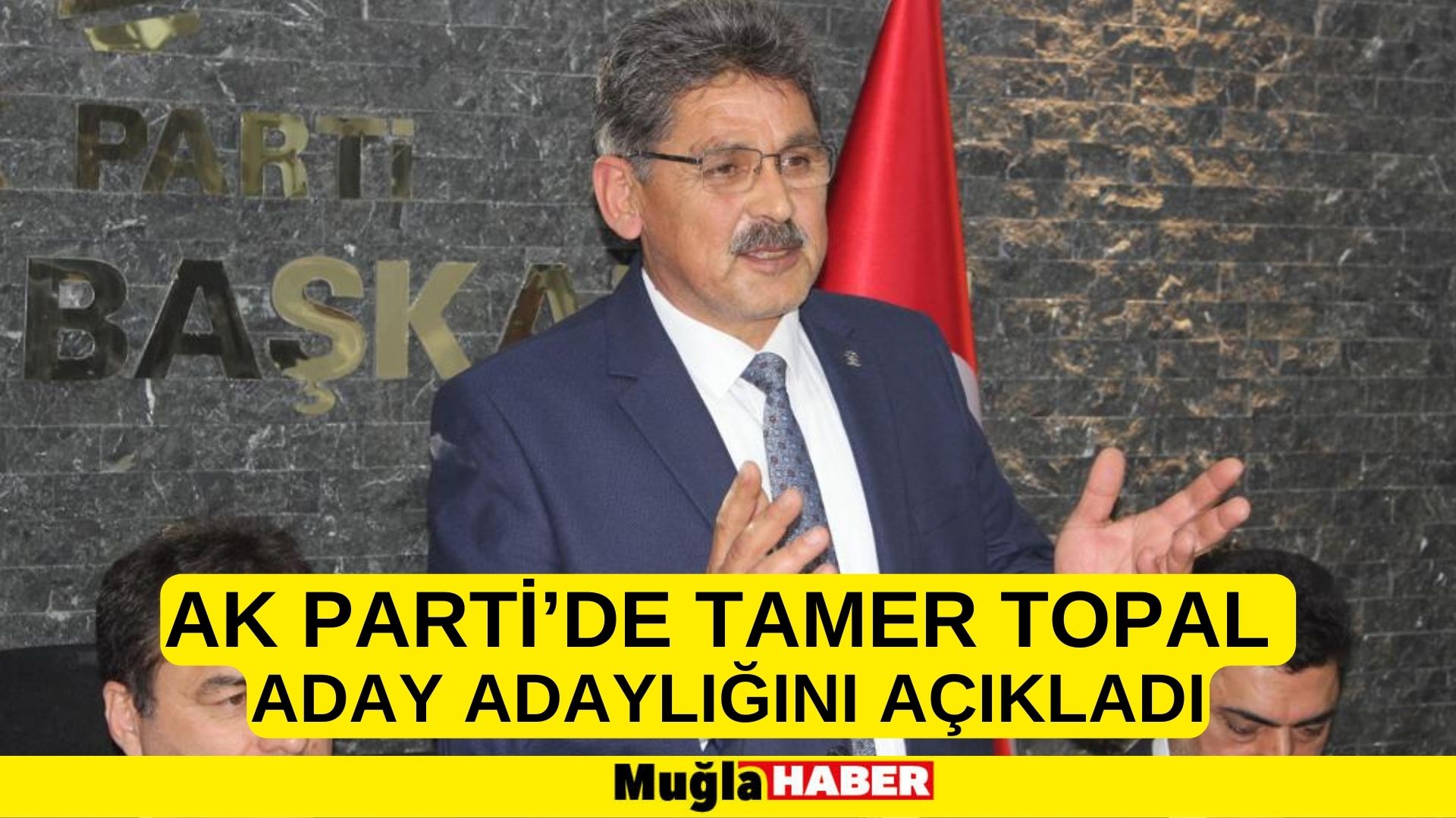 AK PARTİ’DE TAMER TOPAL ADAY ADAYLIĞINI AÇIKLADI