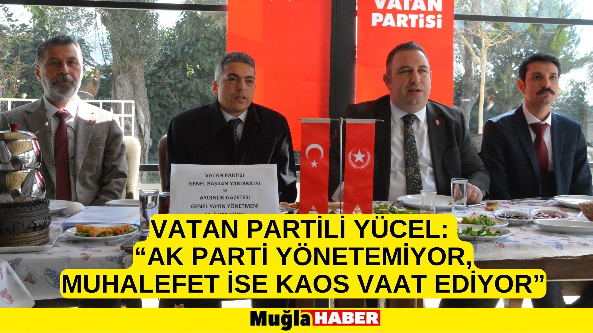 VATAN PARTİLİ YÜCEL: “AK PARTİ YÖNETEMİYOR, MUHALEFET İSE KAOS VAAT EDİYOR”