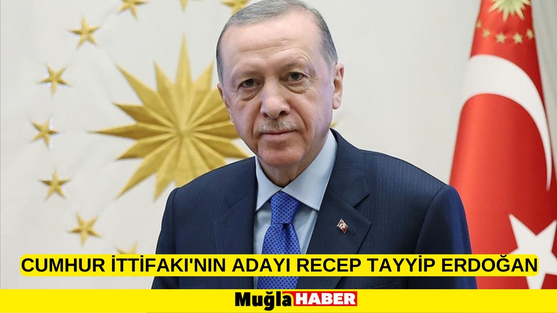 Cumhur İttifakı'nın adayı Recep Tayyip Erdoğan