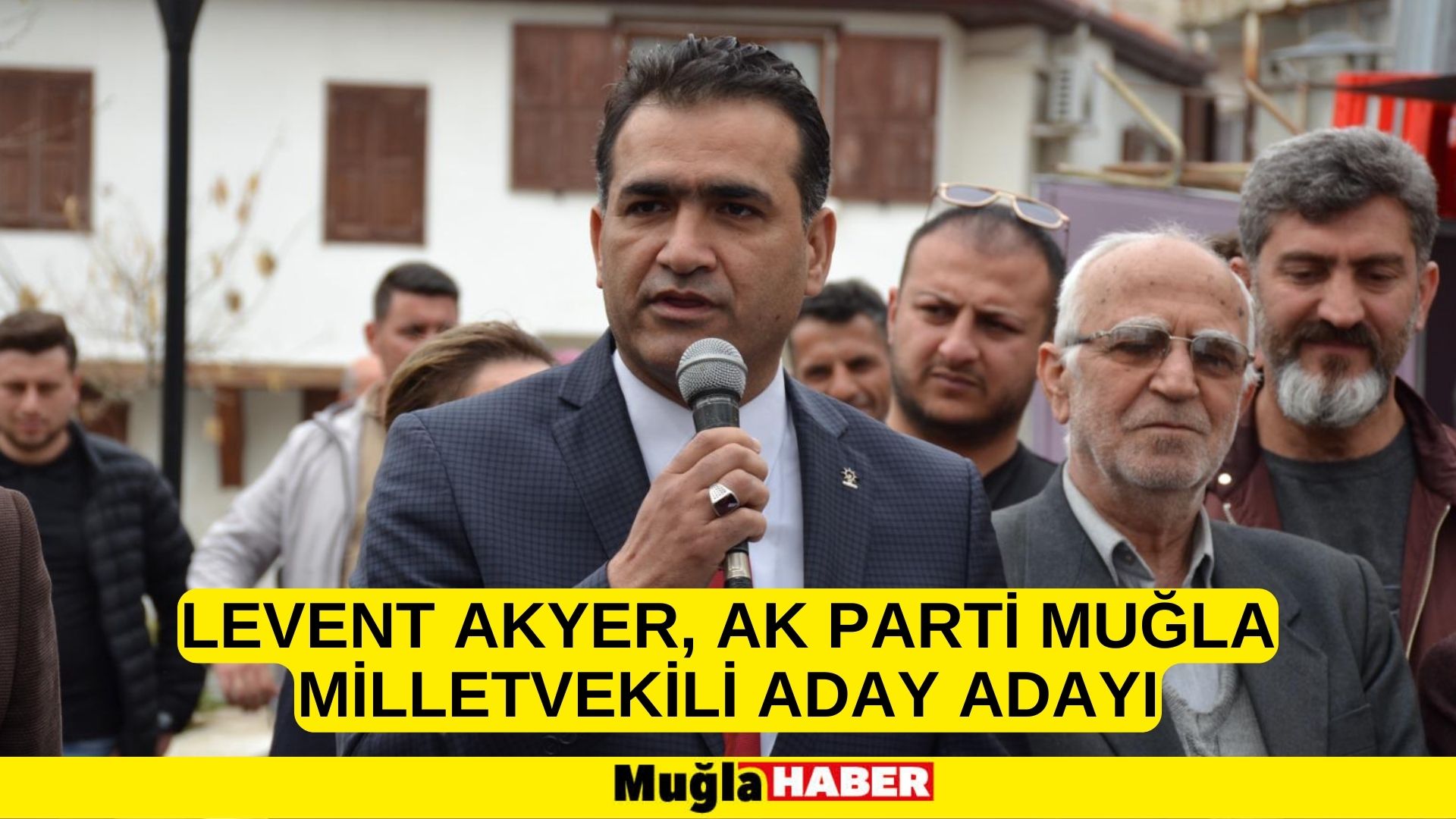 Levent Akyer, AK Parti Muğla milletvekili aday adayı