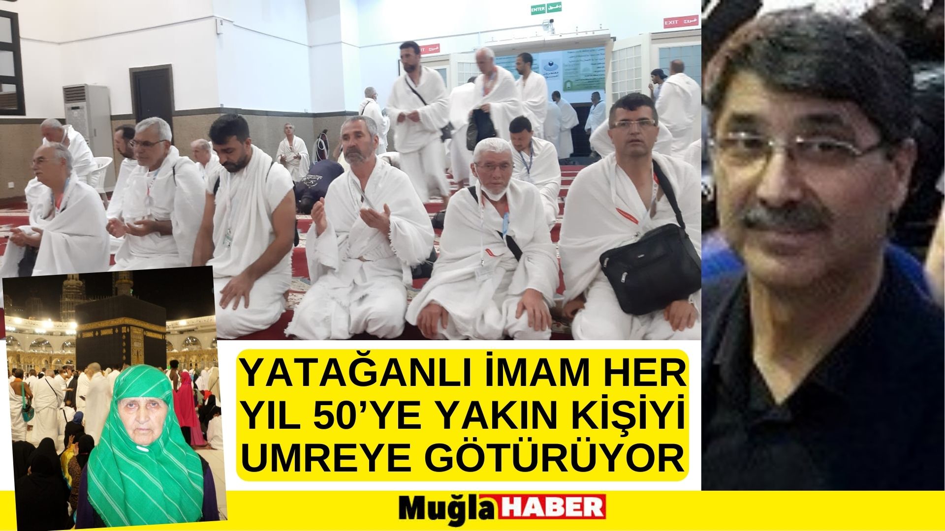 YATAĞANLI İMAM HER YIL 50’YE YAKIN KİŞİYİ UMREYE GÖTÜRÜYOR