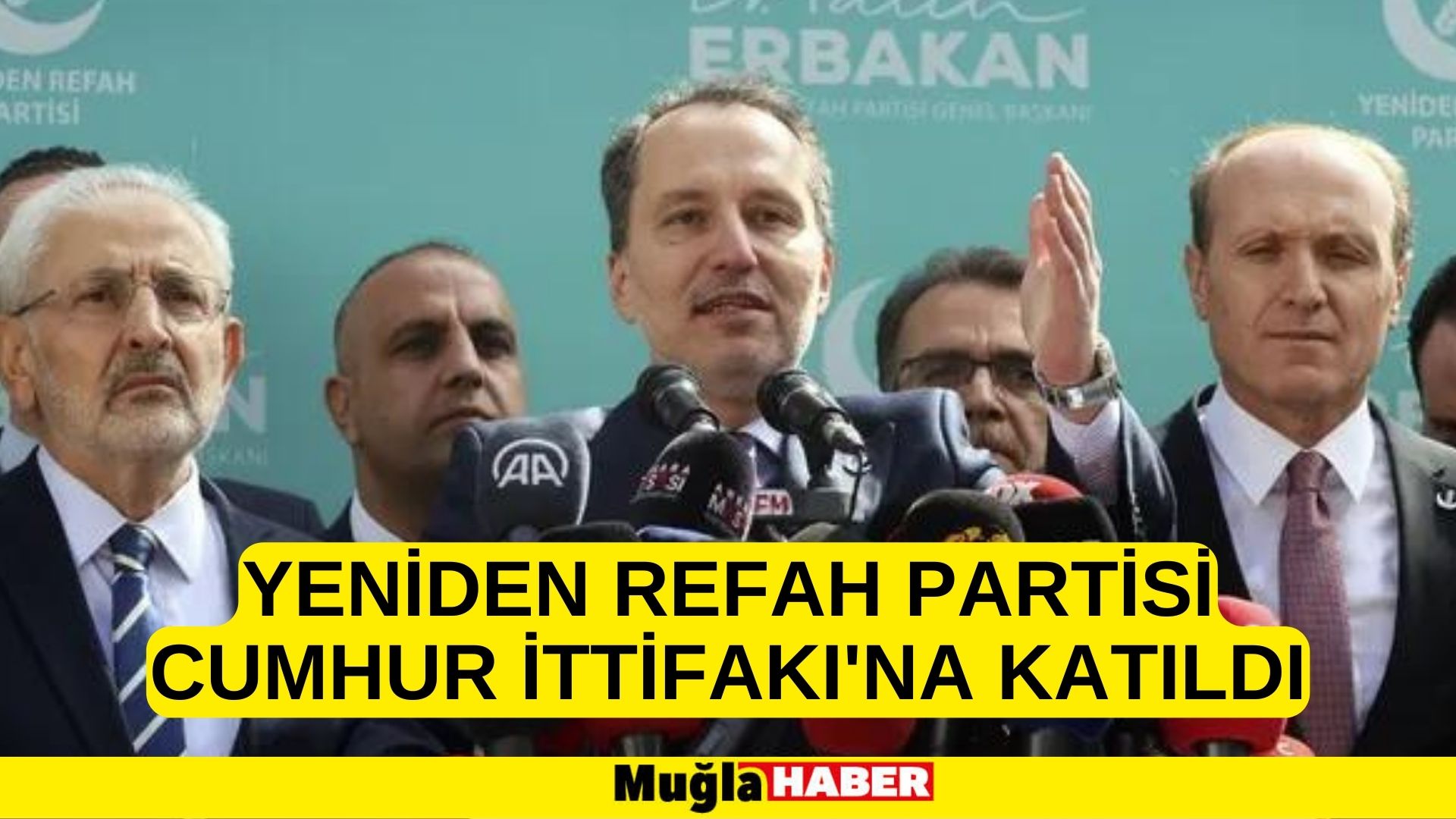 Yeniden Refah Partisi Cumhur İttifakı'na katıldı.