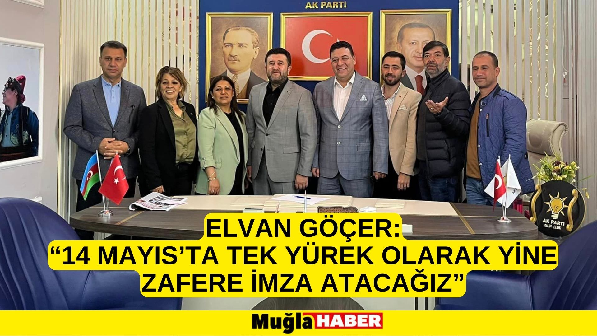 ELVAN GÖÇER: “14 MAYIS’TA TEK YÜREK OLARAK YİNE ZAFERE İMZA ATACAĞIZ”