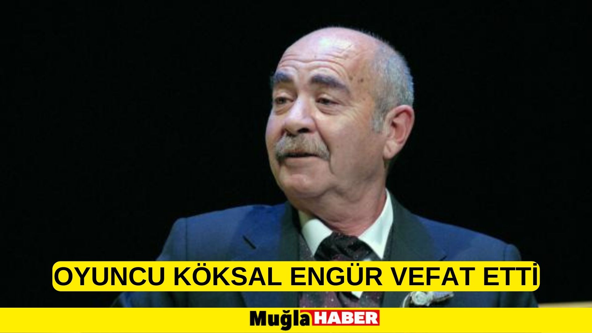 Oyuncu Köksal Engür vefat etti