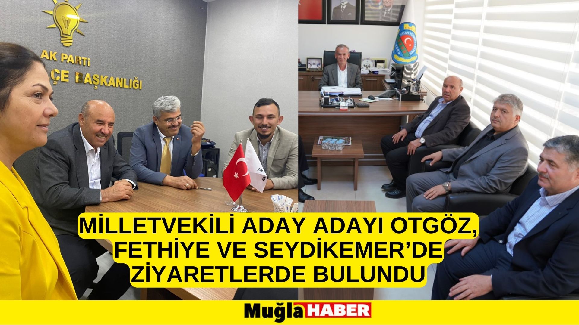 MİLLETVEKİLİ ADAY ADAYI OTGÖZ, FETHİYE VE SEYDİKEMER’DE ZİYARETLERDE BULUNDU