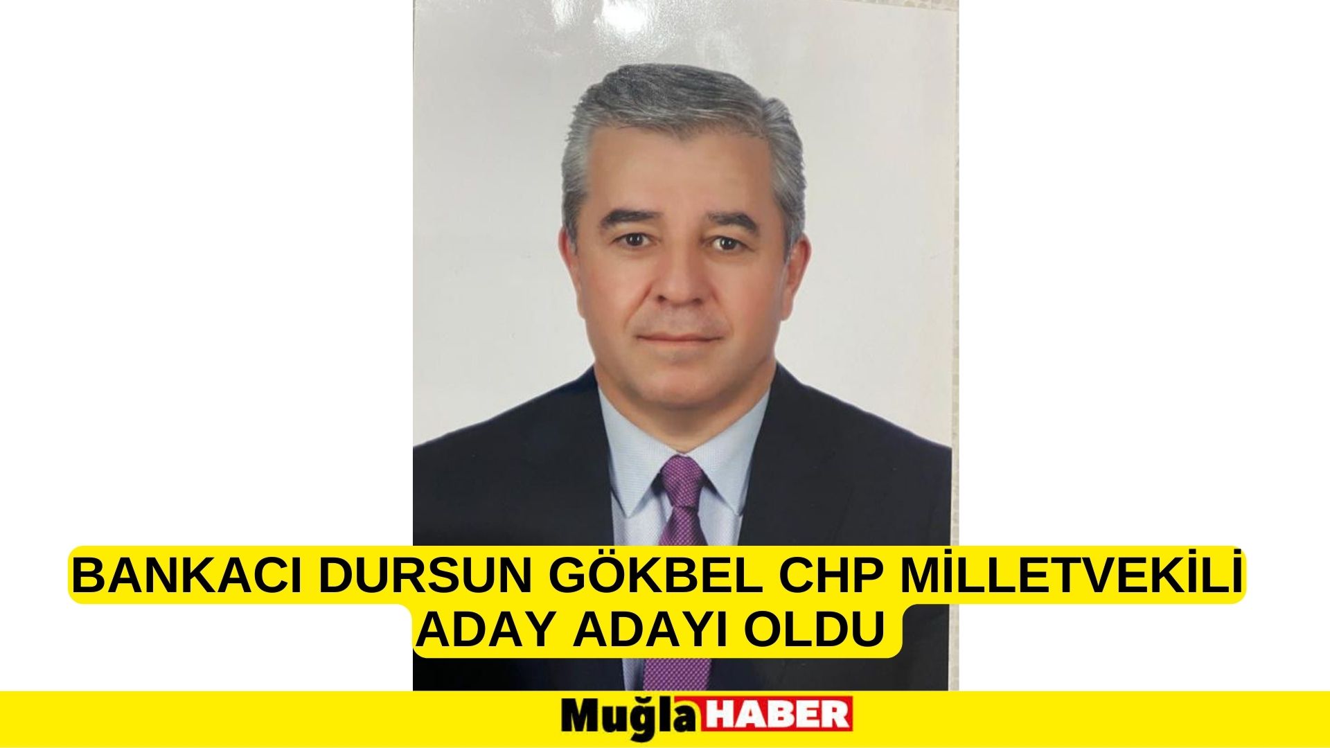 BANKACI DURSUN GÖKBEL CHP MİLLETVEKİLİ ADAY ADAYI OLDU