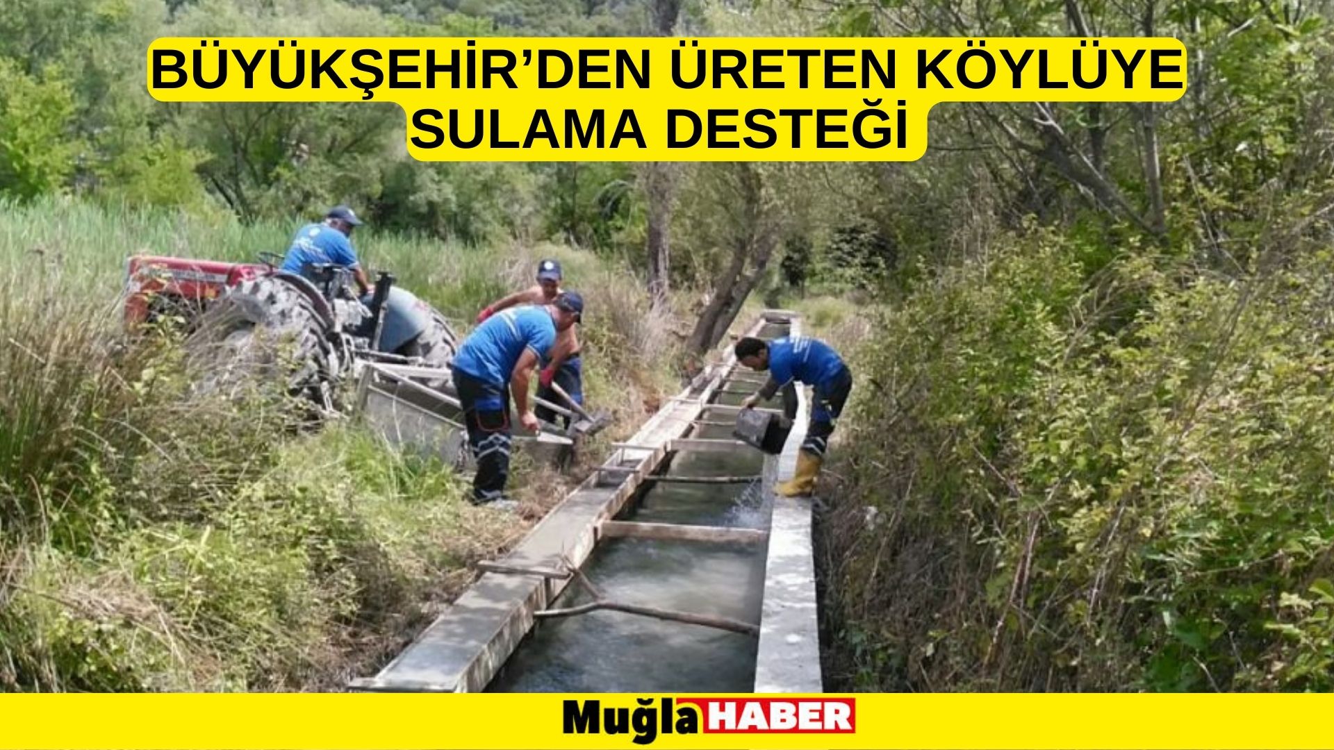 BÜYÜKŞEHİR’DEN ÜRETEN KÖYLÜYE SULAMA DESTEĞİ