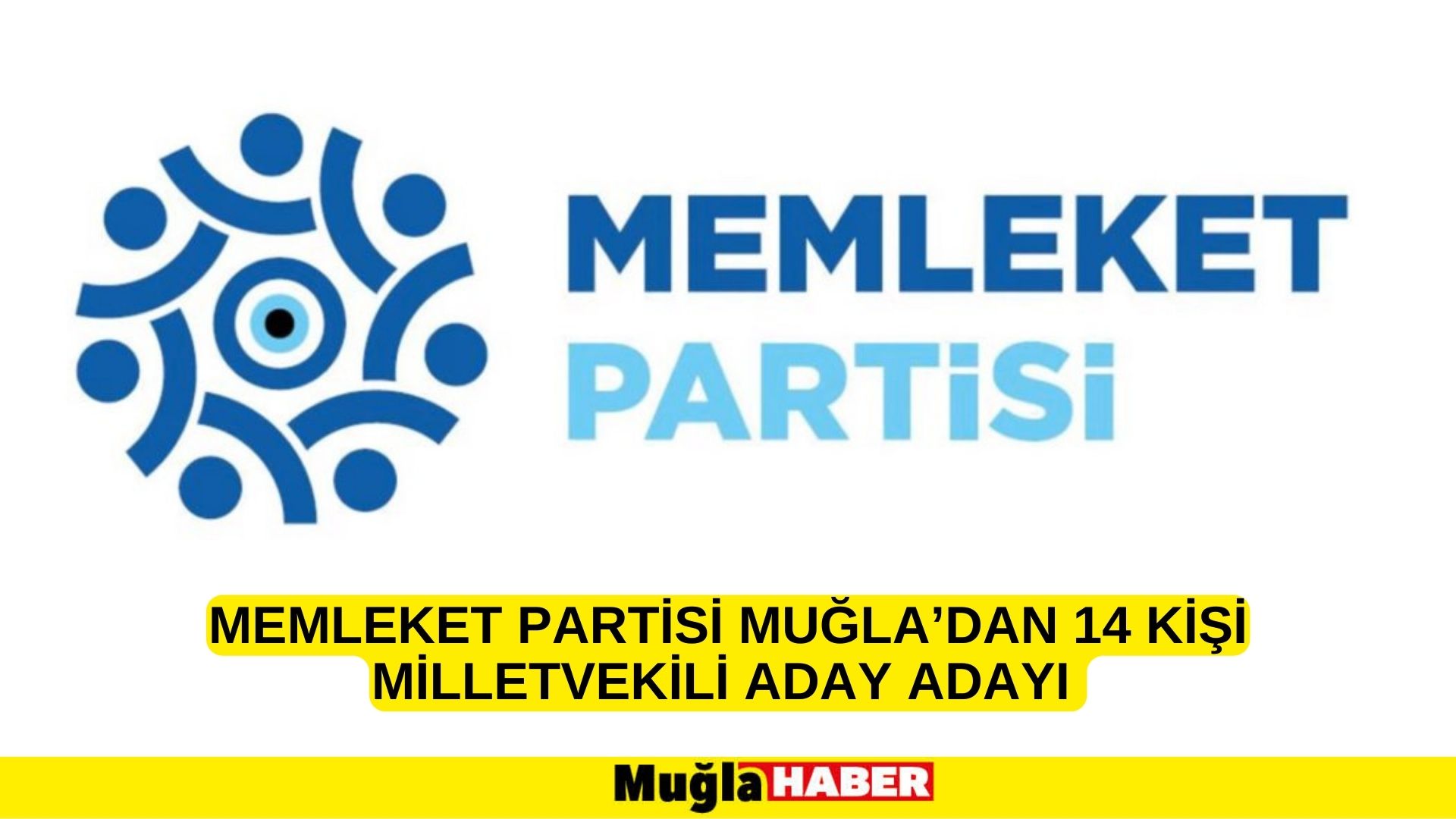 MEMLEKET PARTİSİ MUĞLA’DAN 14 KİŞİ MİLLETVEKİLİ ADAY ADAYI