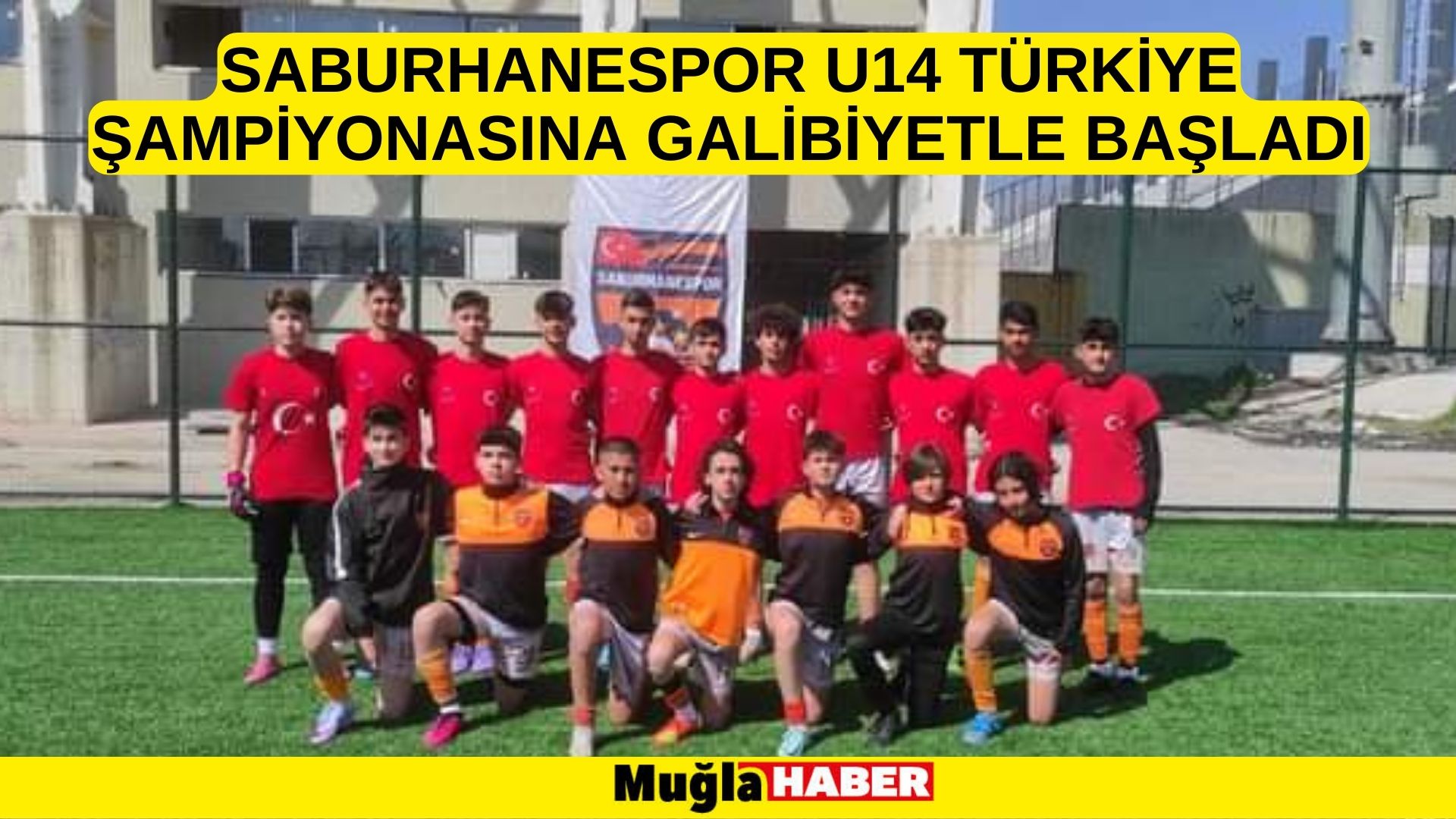 SABURHANESPOR U14 TÜRKİYE ŞAMPİYONASINA GALİBİYETLE BAŞLADI