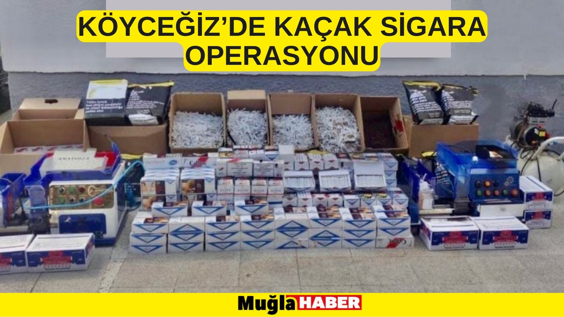 KÖYCEĞİZ’DE KAÇAK SİGARA OPERASYONU