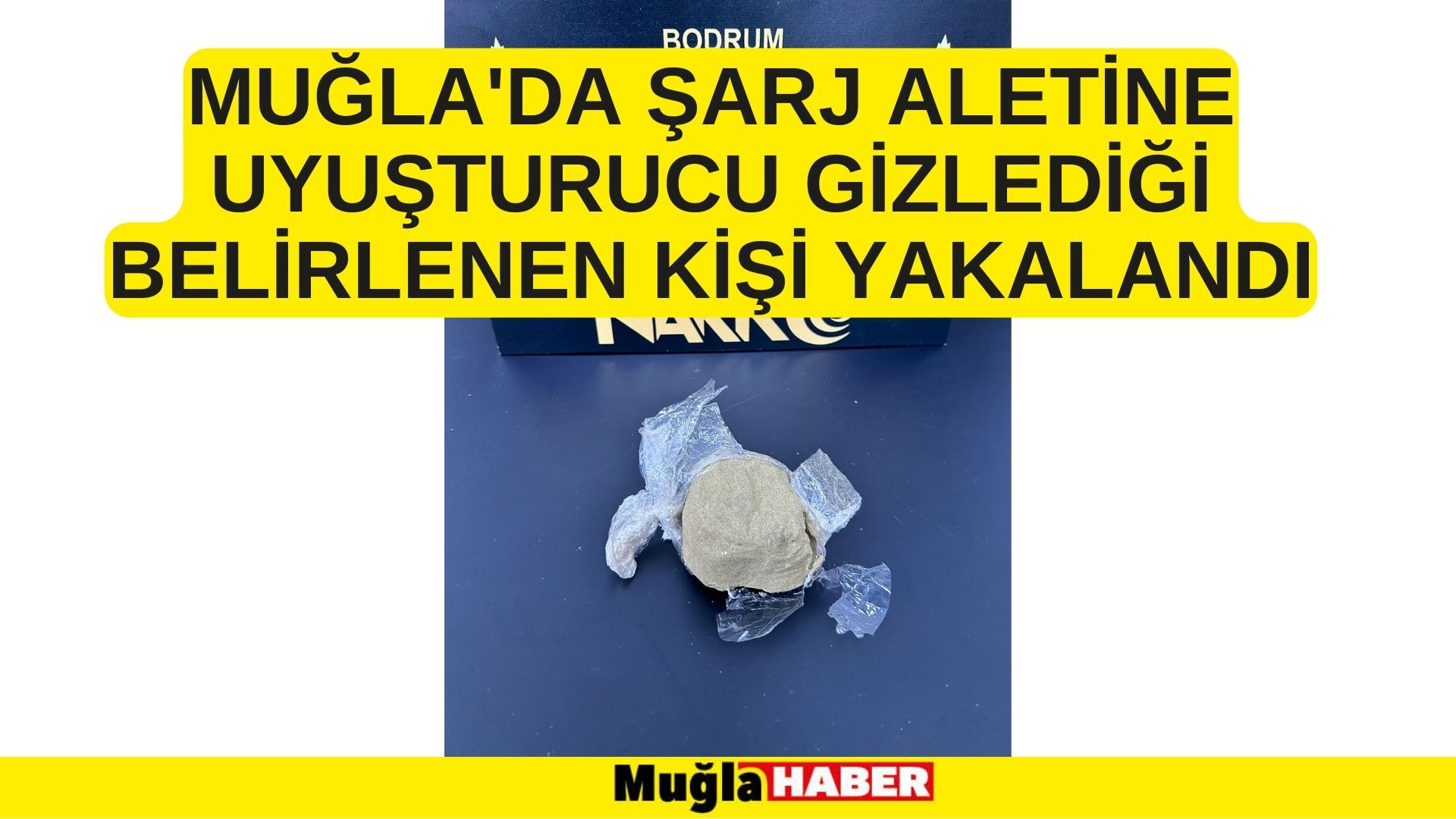 Muğla'da şarj aletine uyuşturucu gizlediği belirlenen kişi yakalandı