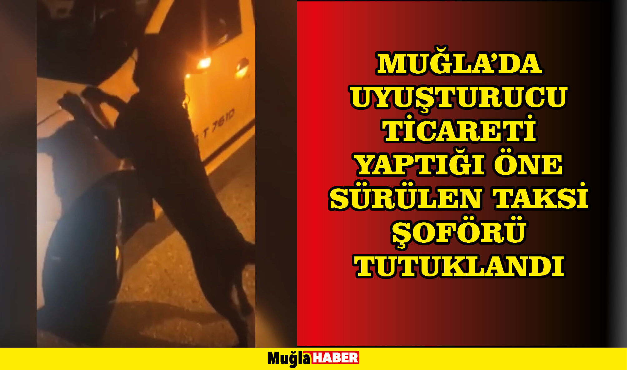 Muğla'da uyuşturucu ticareti yaptığı öne sürülen taksi şoförü tutuklandı