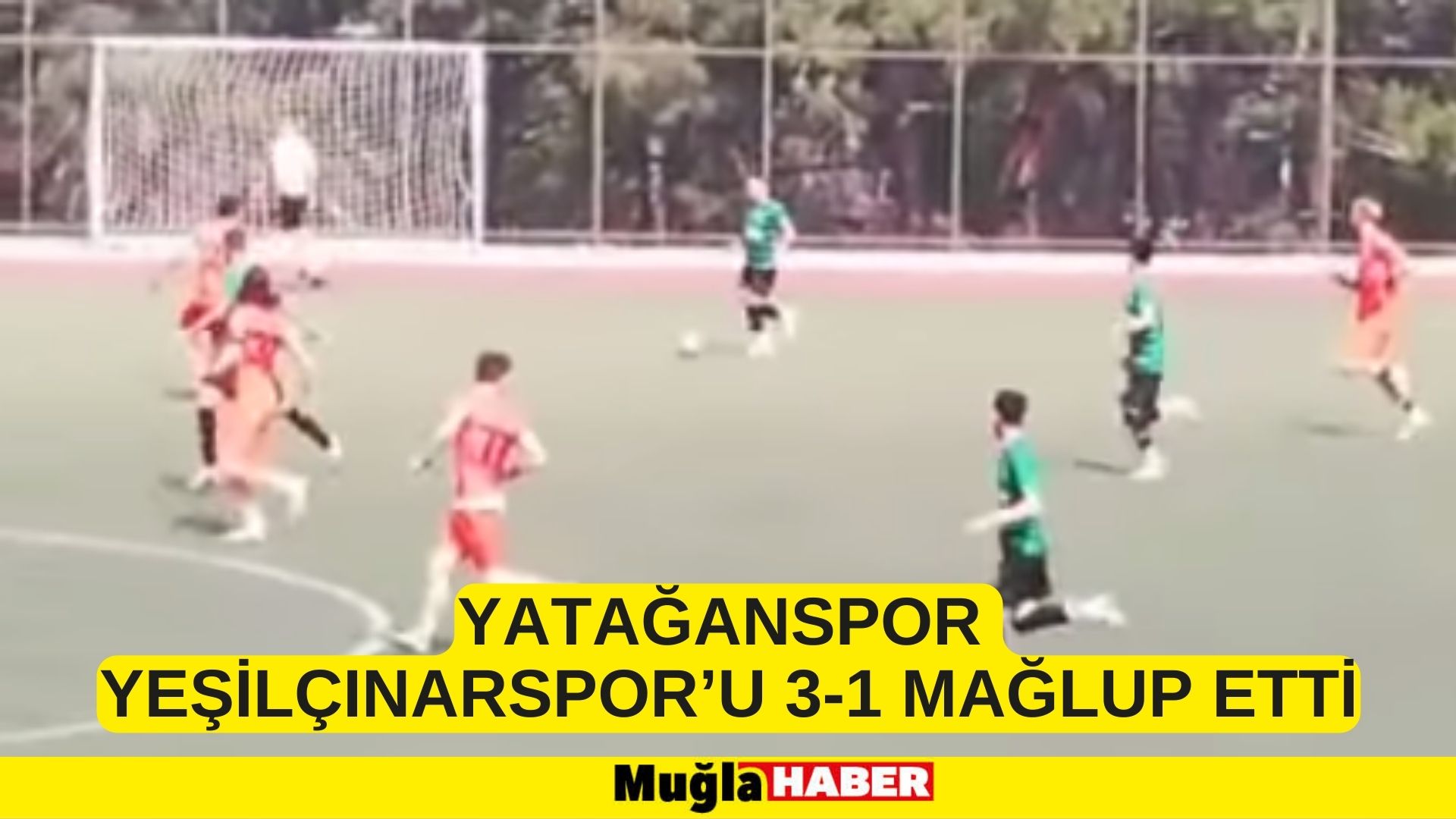 YATAĞANSPOR YEŞİLÇINARSPOR’U 3-1 MAĞLUP ETTİ