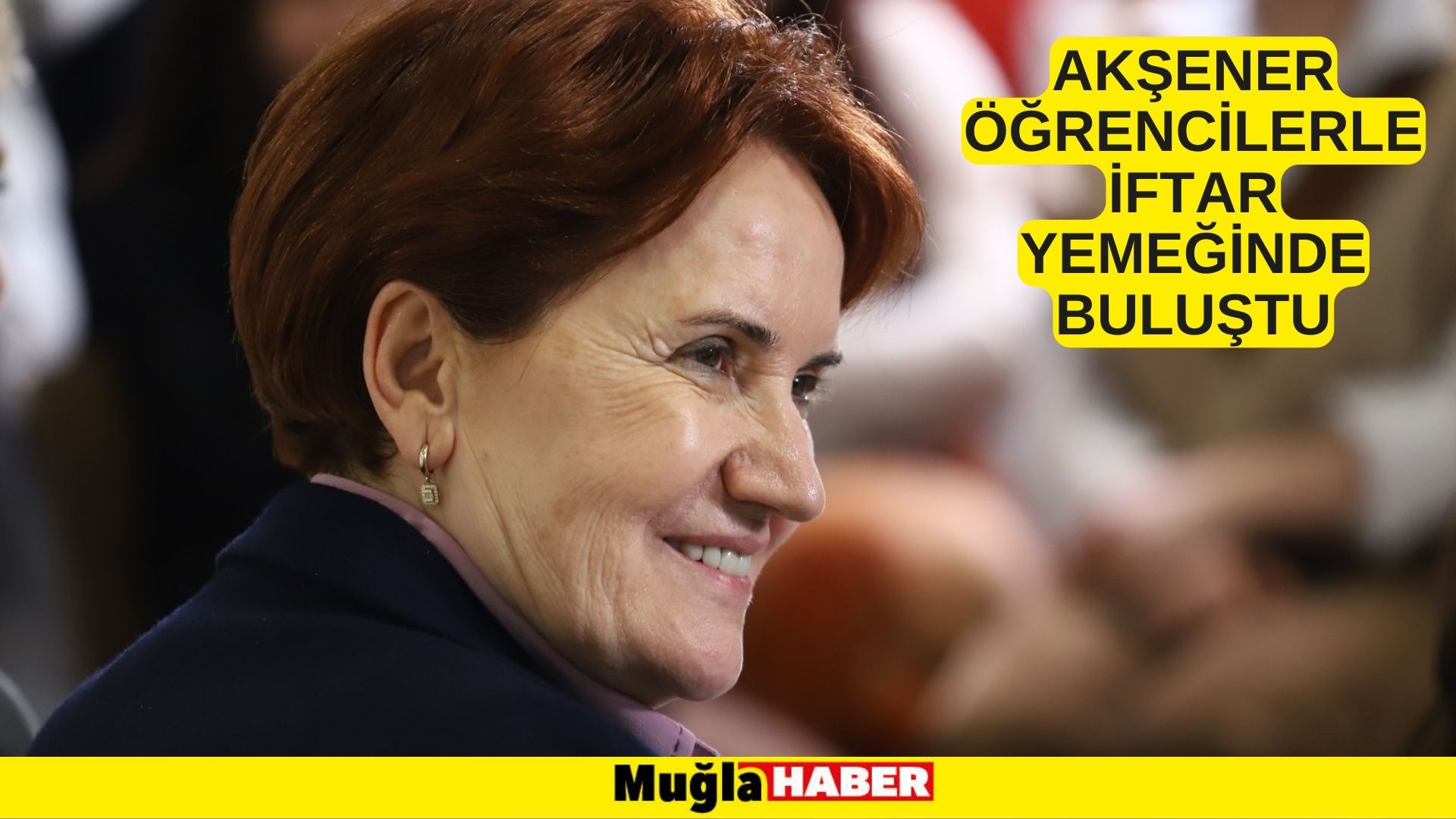 AKŞENER ÖĞRENCİLERLE İFTAR YEMEĞİNDE BULUŞTU