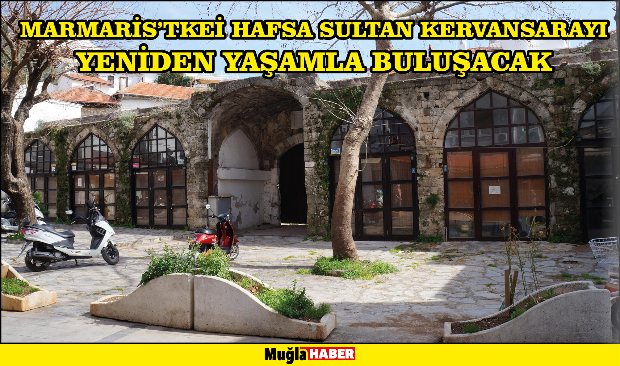 MARMARİS’TEKİ HAFSA SULTAN KERVANSARAYI YENİDEN YAŞAMLA BULUŞACAK