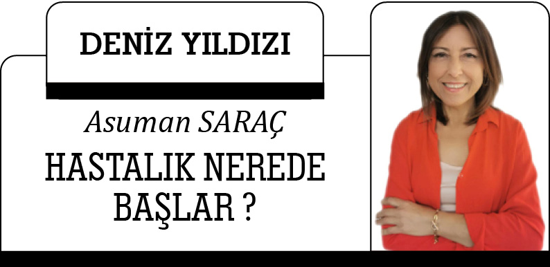 HASTALIK NEREDE BAŞLAR ?