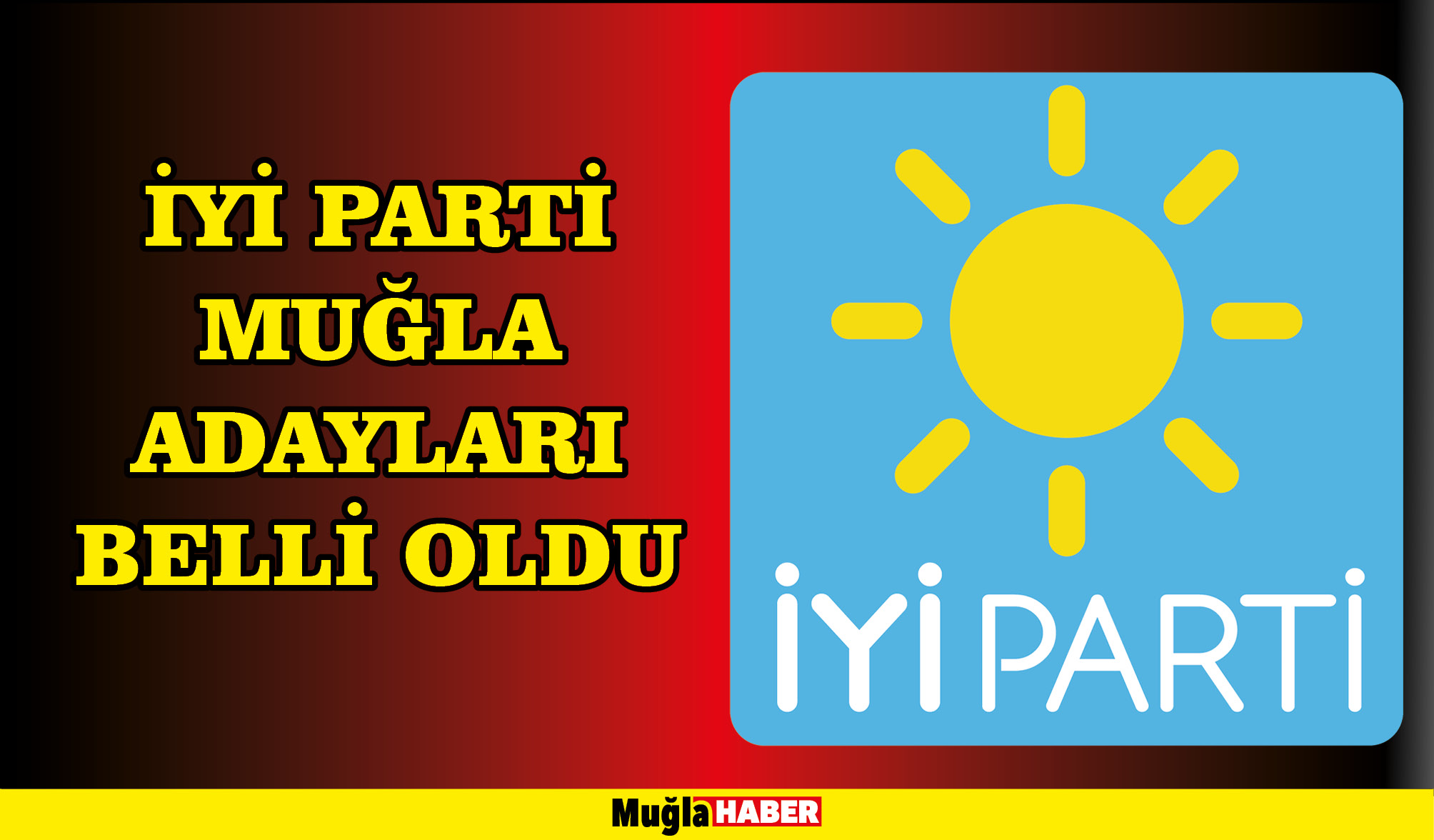 İYİ PARTİ MUĞLA ADAYLARI BELLİ OLDU