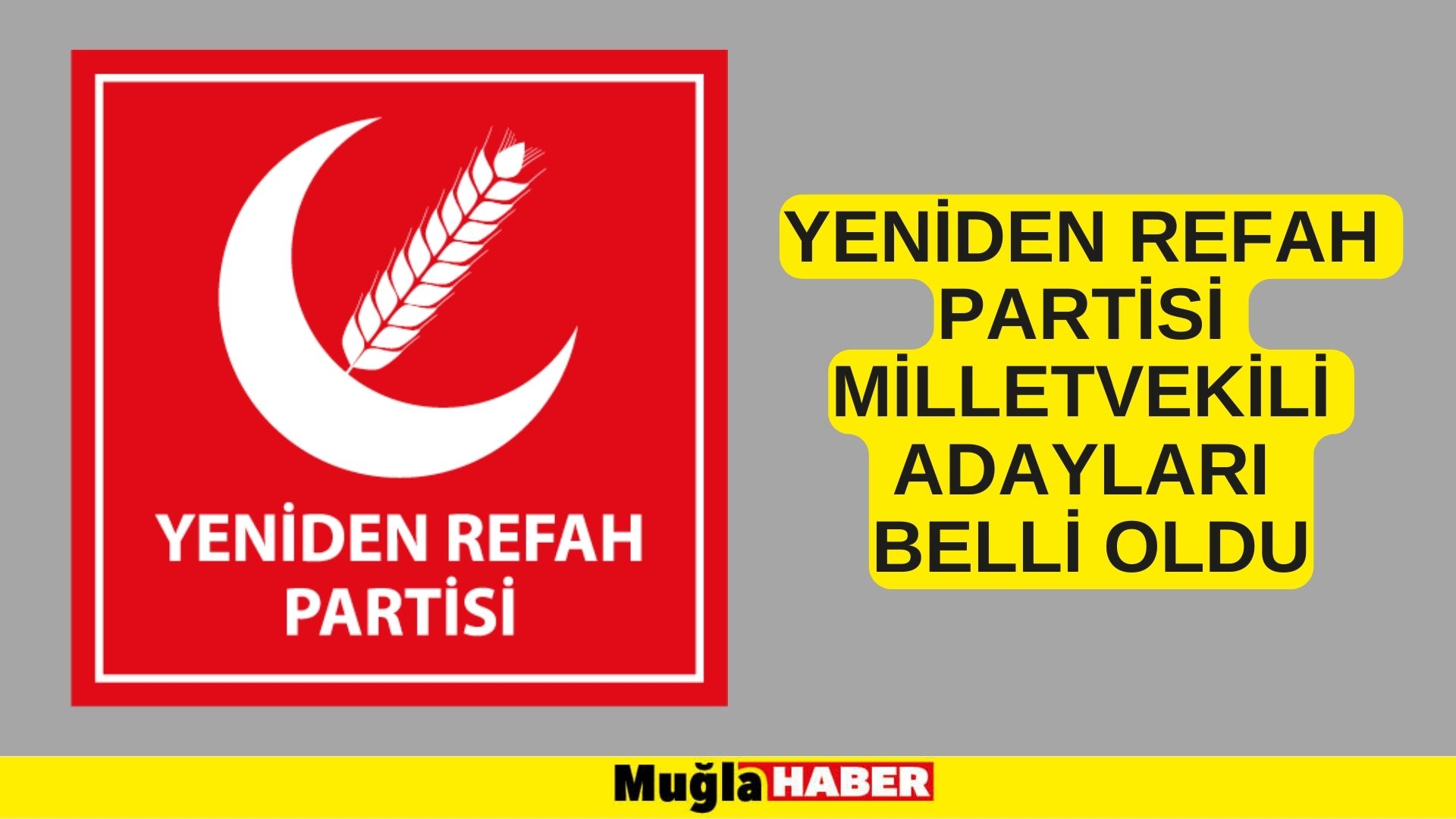 YENİDEN REFAH PARTİSİ MİLLETVEKİLİ ADAYLARI BELLİ OLDU