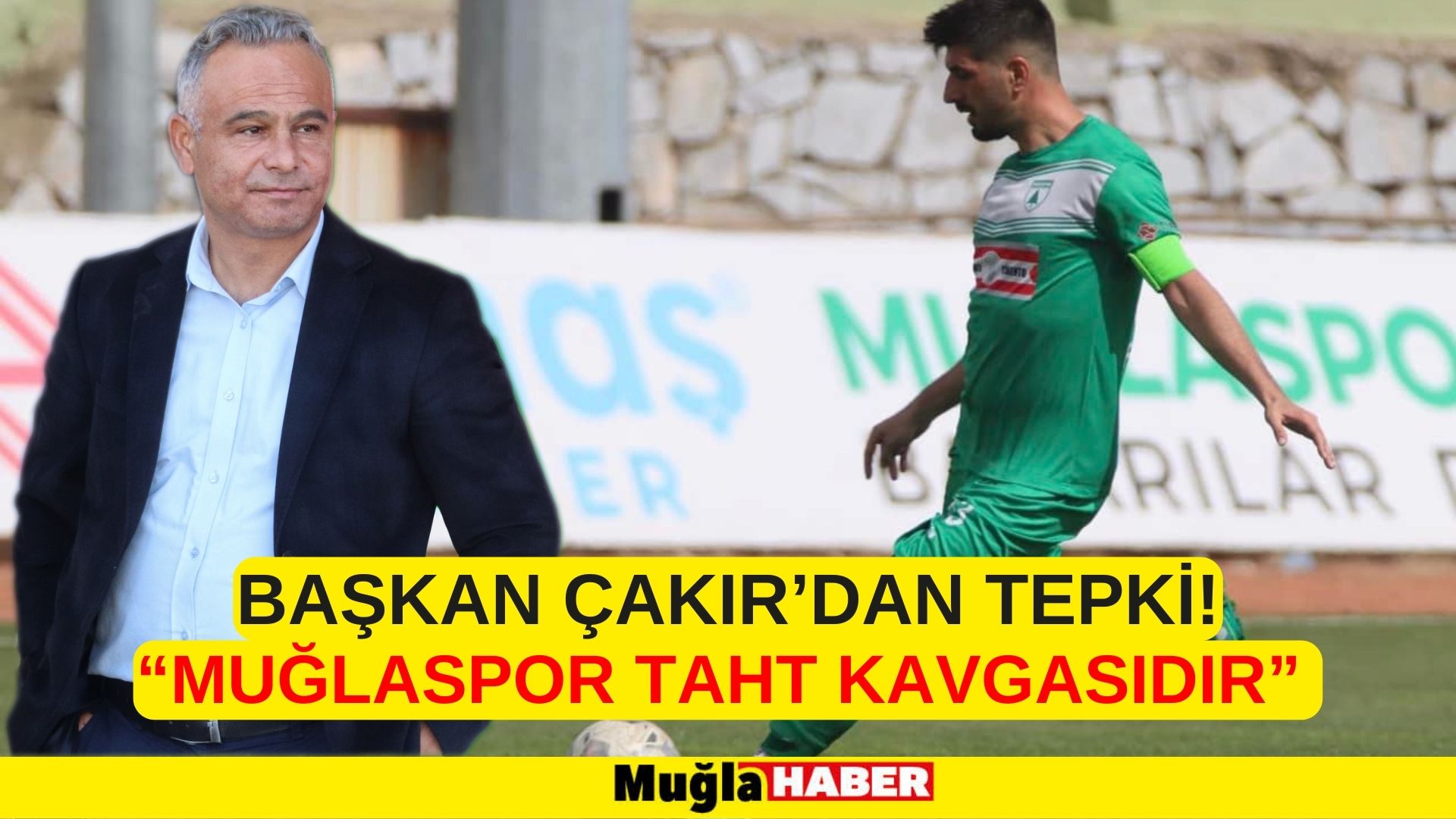 BAŞKAN ÇAKIR’DAN TEPKİ! : “MUĞLASPOR TAHT KAVGASIDIR”