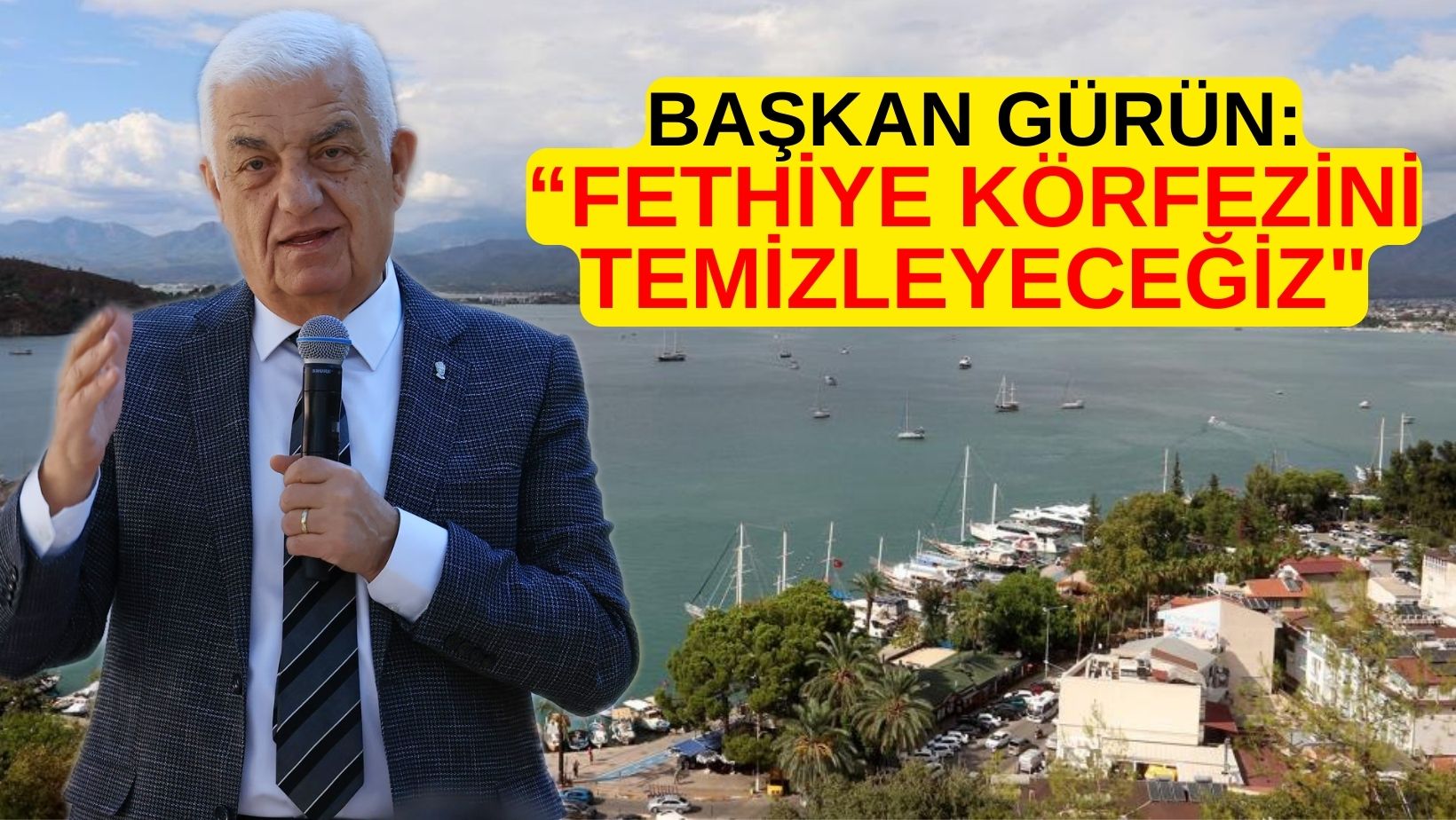 BAŞKAN GÜRÜN: “FETHİYE KÖRFEZİNİ TEMİZLEYECEĞİZ