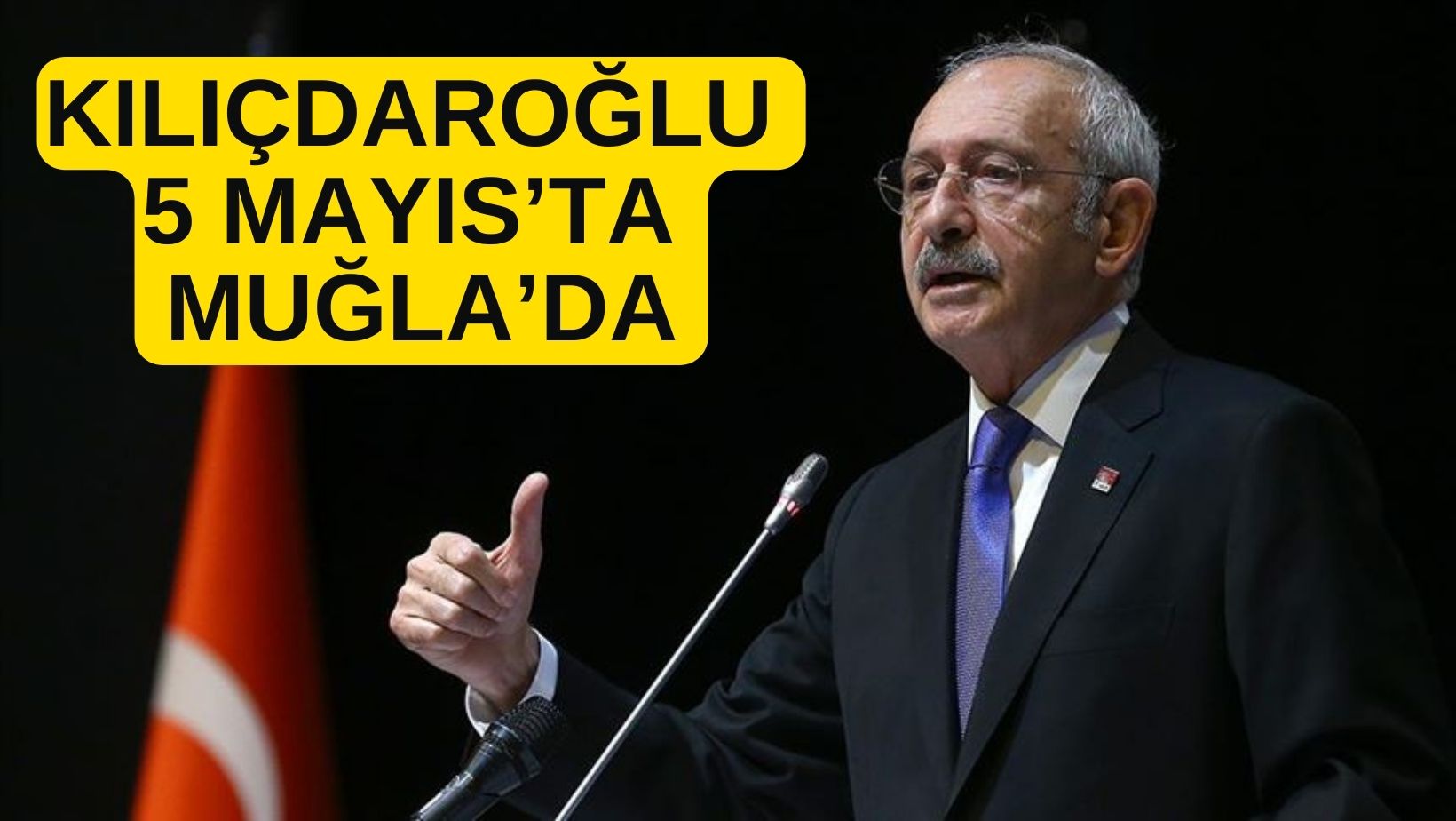 KILIÇDAROĞLU 5 MAYIS'TA MUĞLA'YA GELECEK