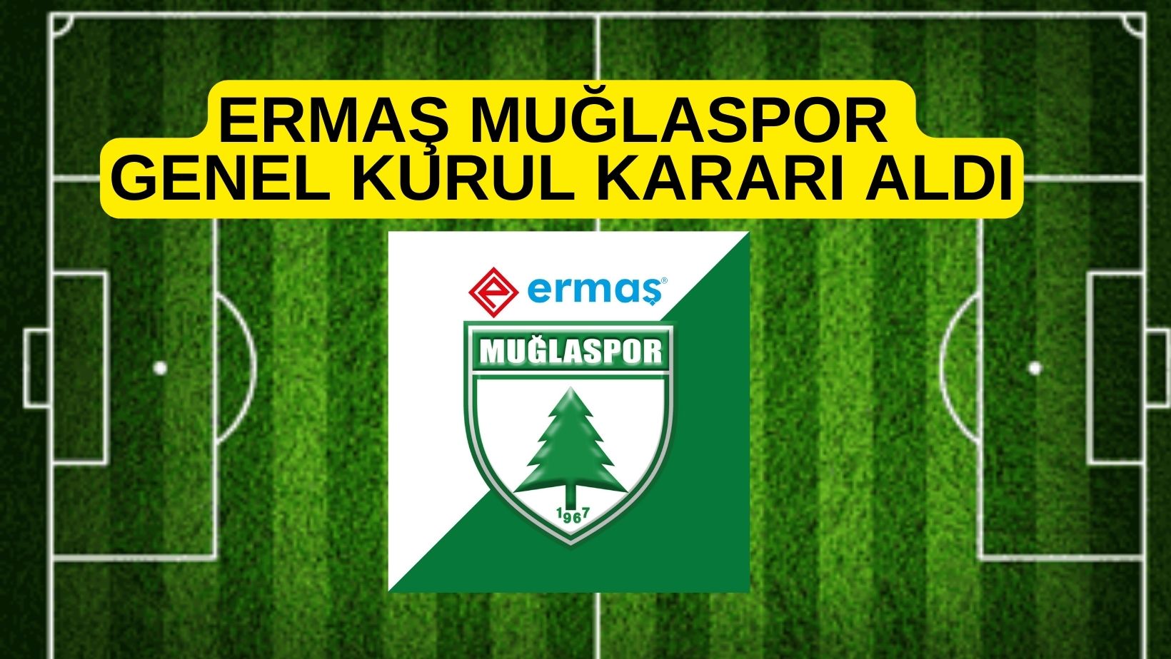 ERMAŞ MUĞLASPOR GENEL KURUL KARARI ALDI